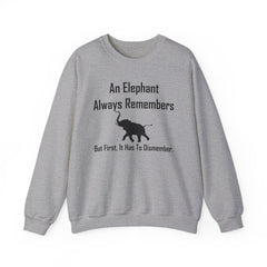 An Elephant Always Remembers But First, It Has To Dismember. - Sweatshirt - Witty Twisters Fashions