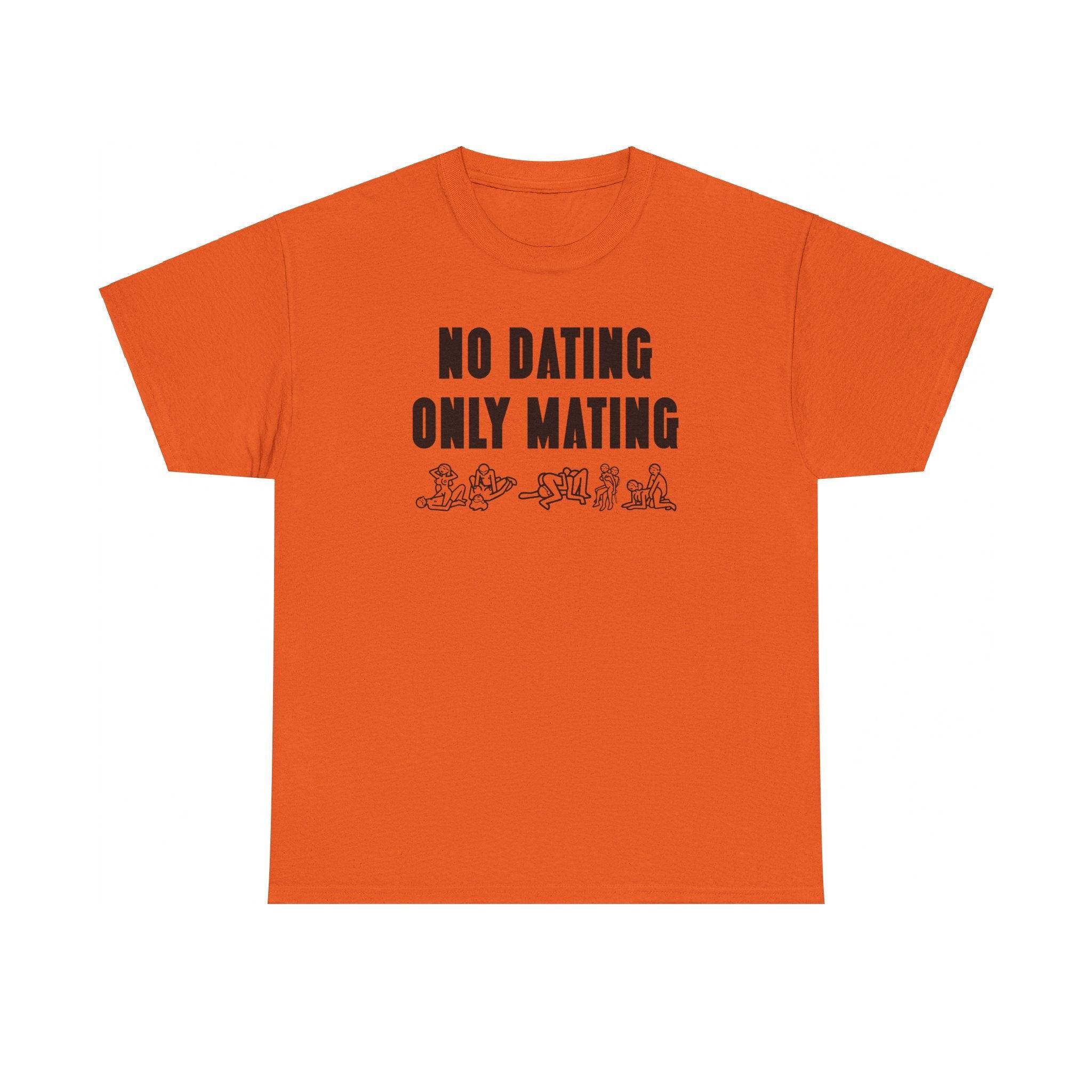 No Dating Only Mating - T-Shirt - Witty Twisters Fashions