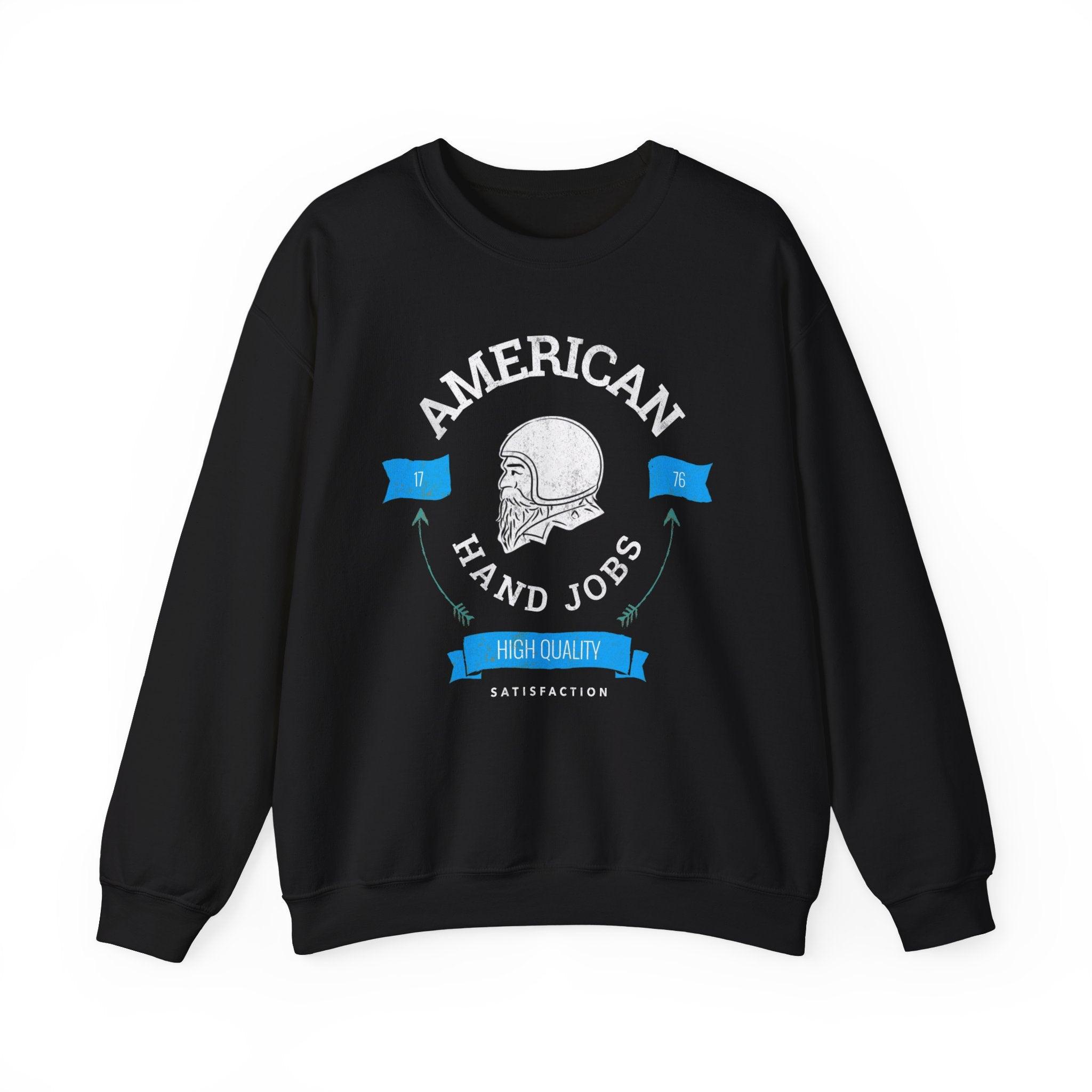 American Hand Jobs High Quality Satisfaction - Sweatshirt - Witty Twisters Fashions