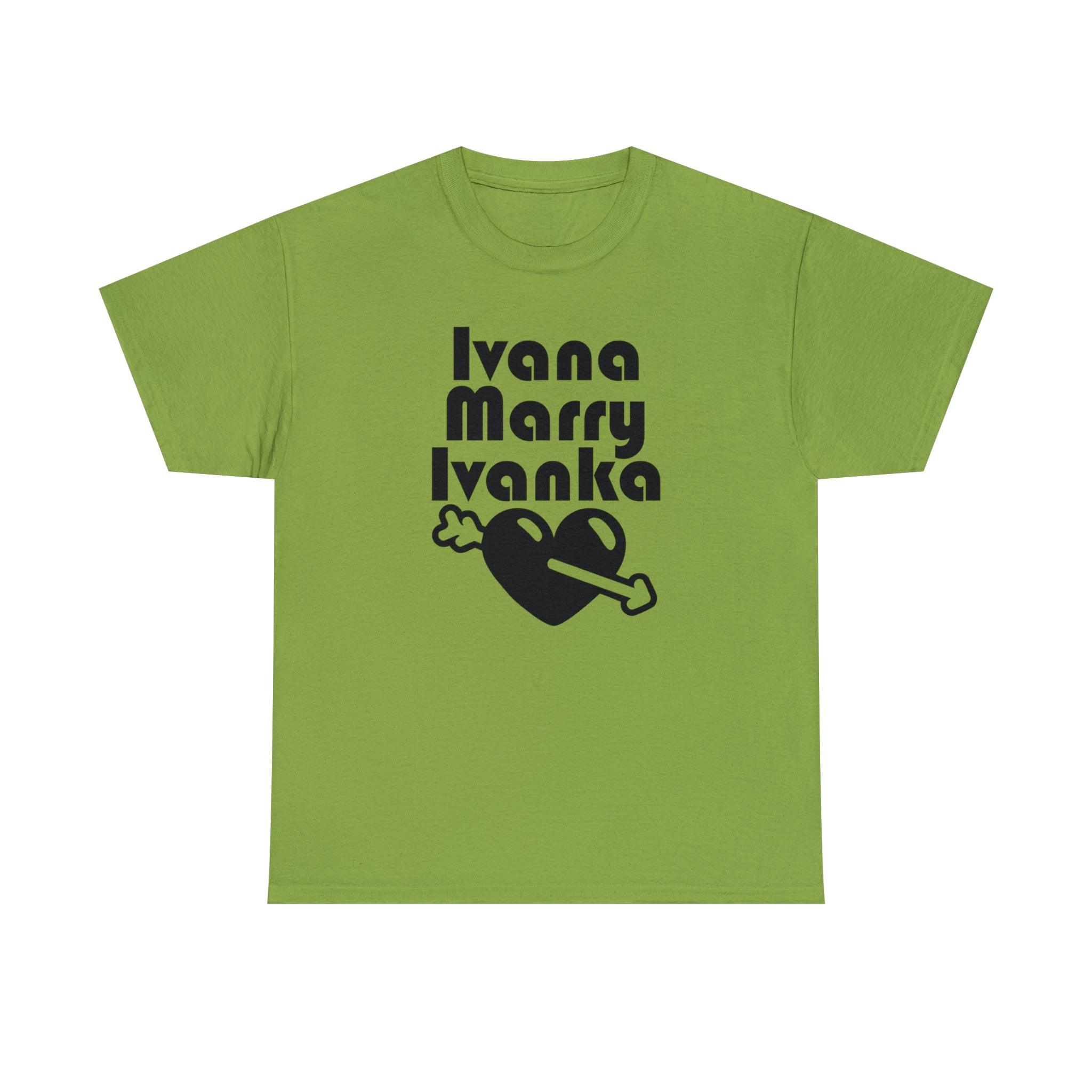 Ivana Marry Ivanka - T-Shirt - Witty Twisters Fashions