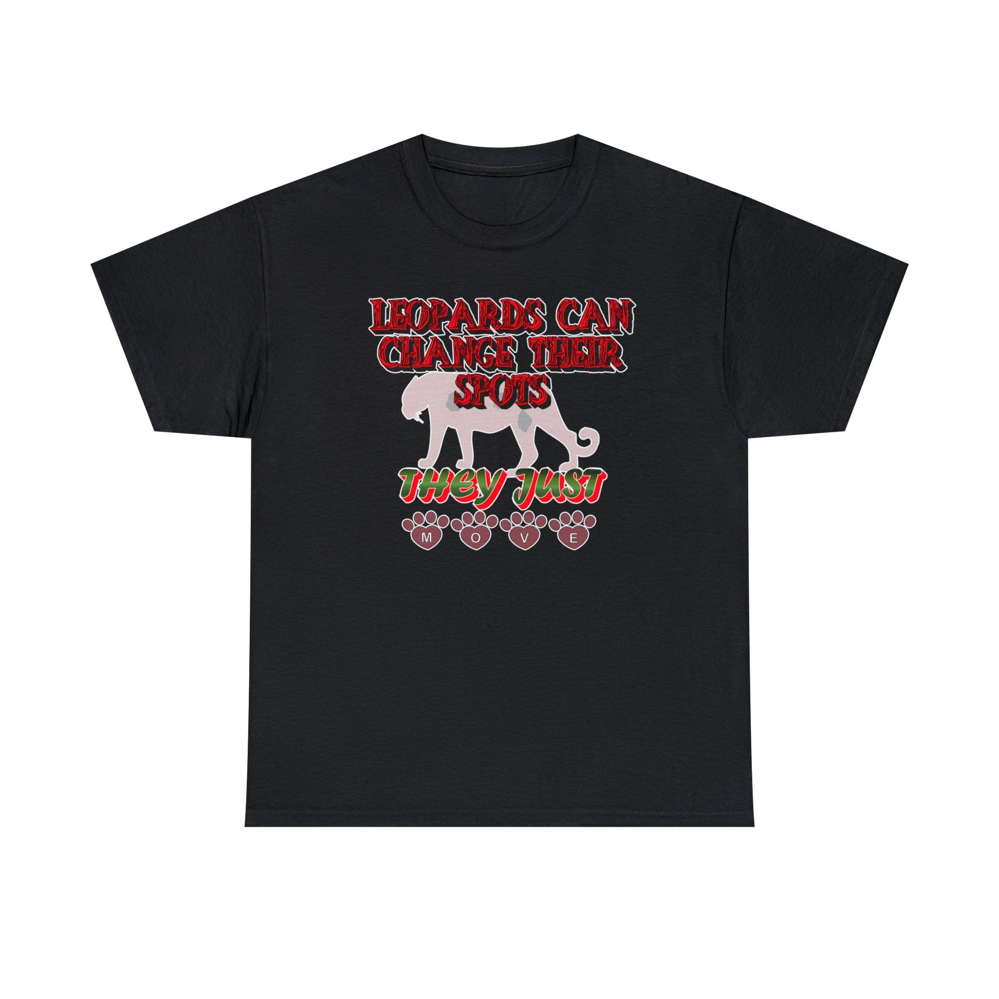 Leopards Can Change Their Spots They Just Move - T-Shirt - Witty Twisters Fashions