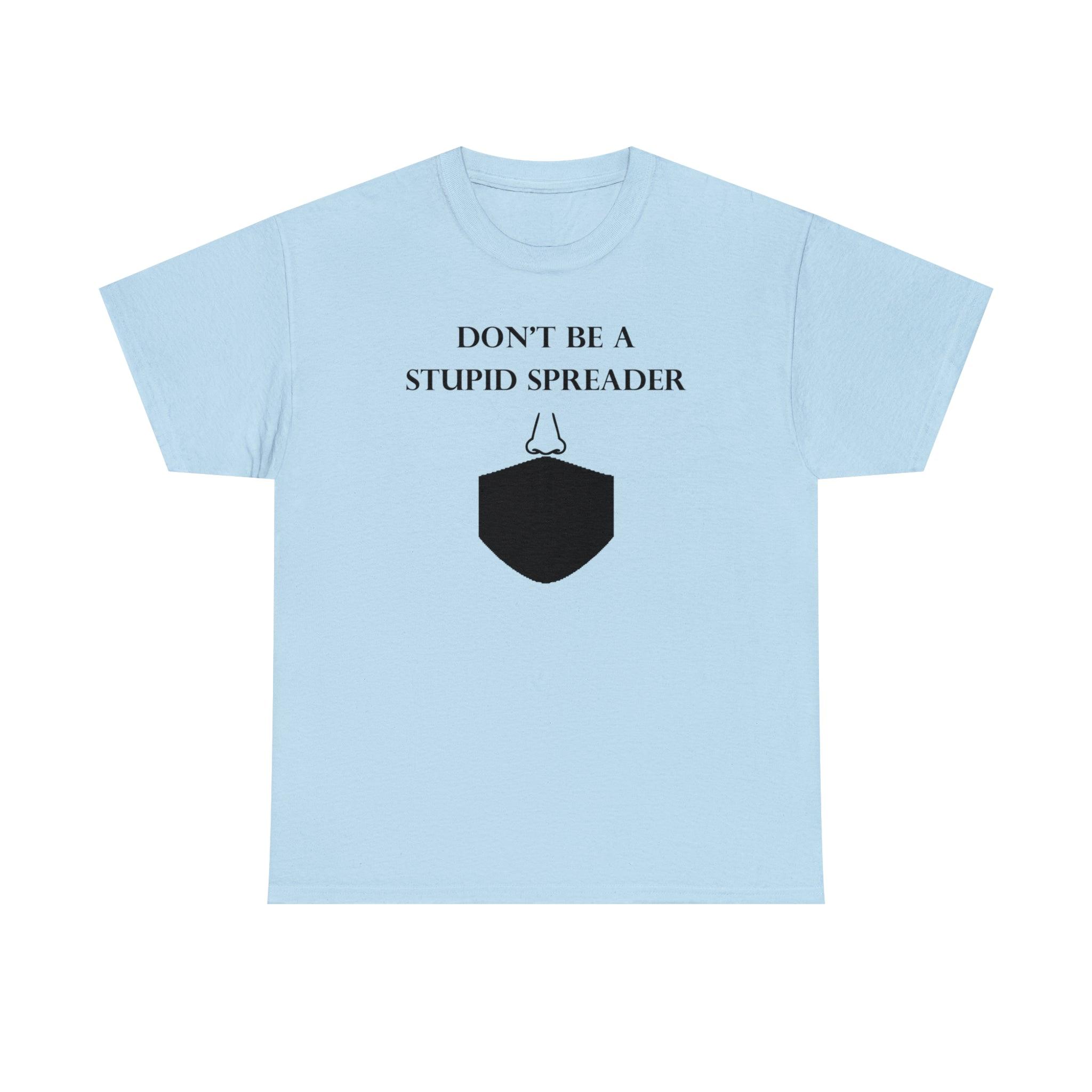 Don't Be A Stupid Spreader - T-Shirt - Witty Twisters Fashions