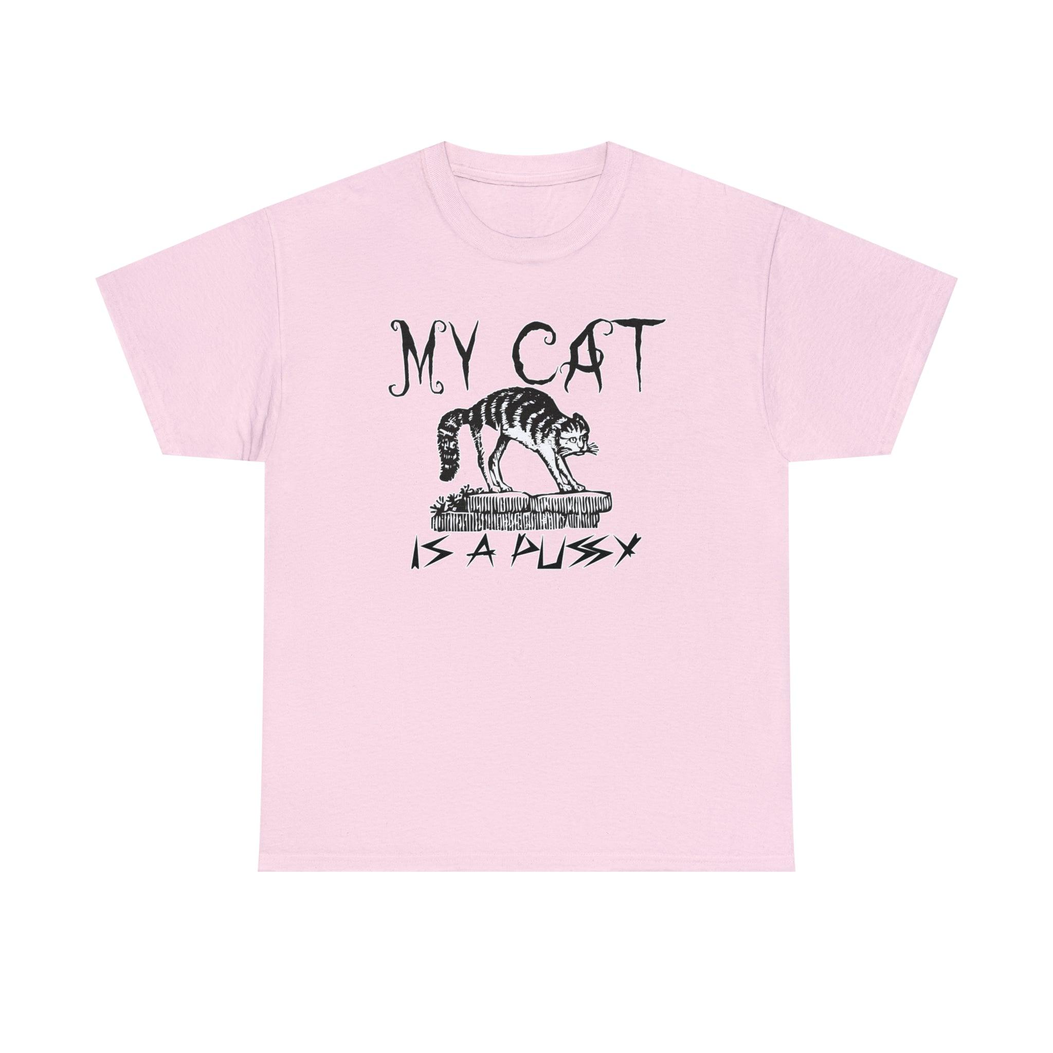 My Cat is a Pussy - T-Shirt - Witty Twisters Fashions