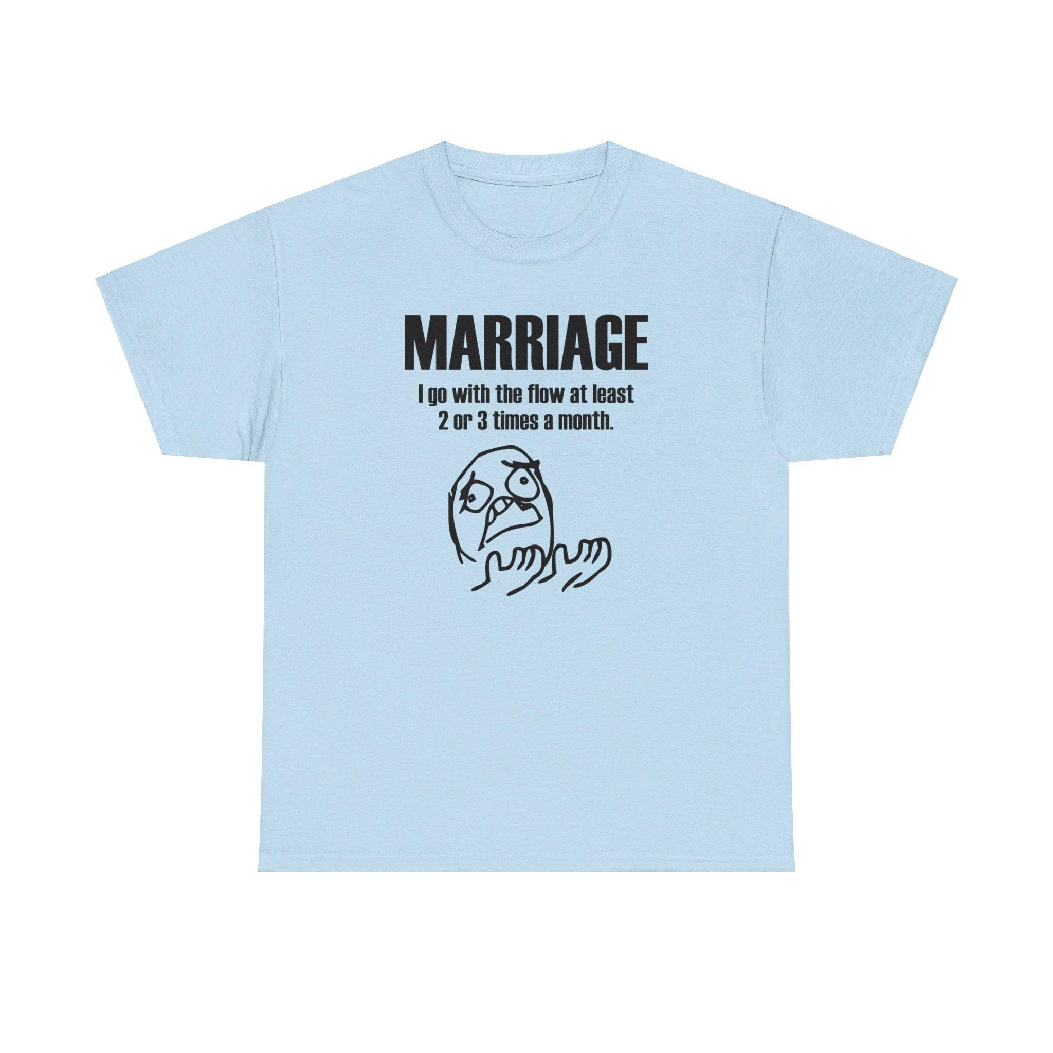 Marriage I go with the flow at least 2 or 3 times a month - T-Shirt - Witty Twisters Fashions