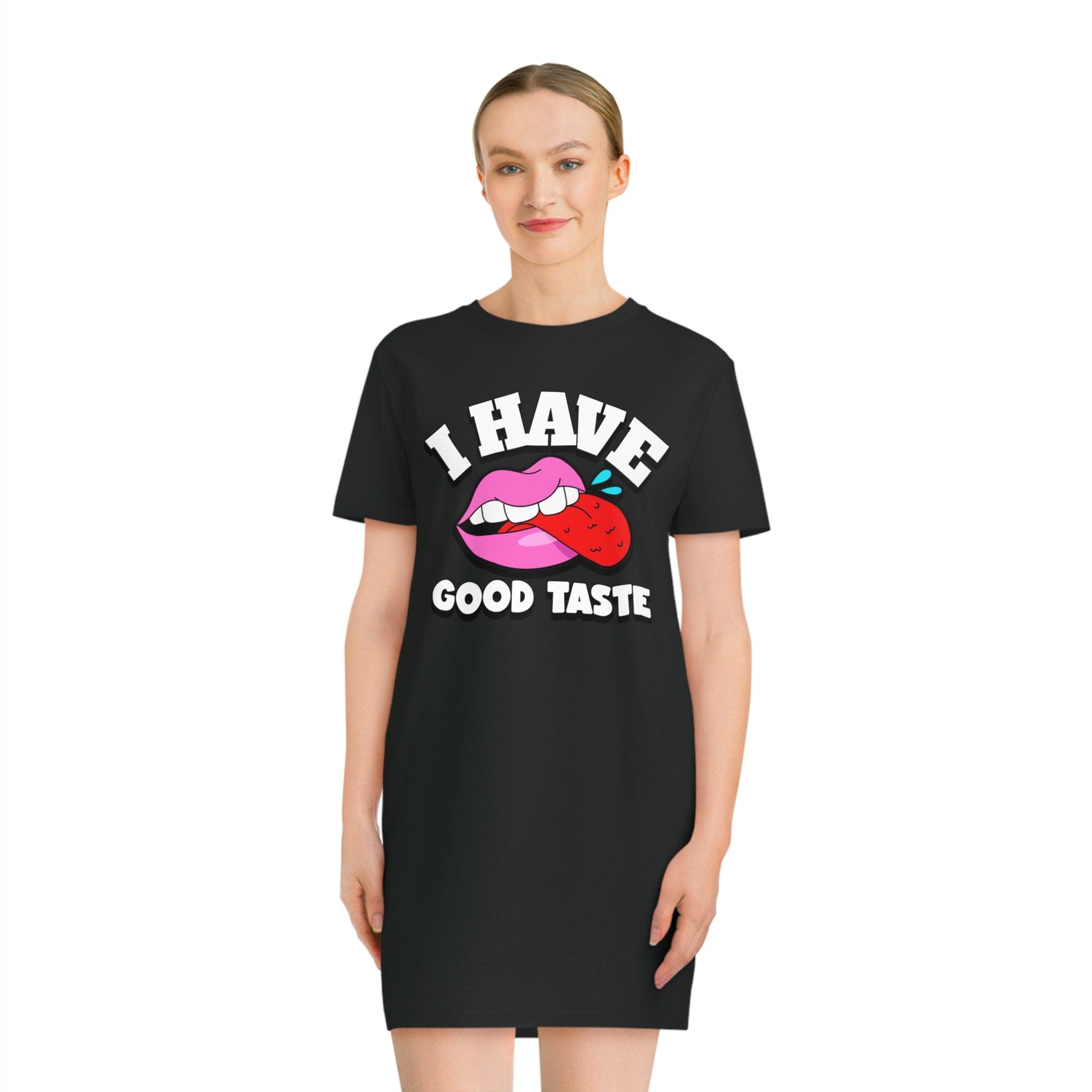 I Have Good Taste - T-Shirt Dress or Nightie - Witty Twisters Fashions