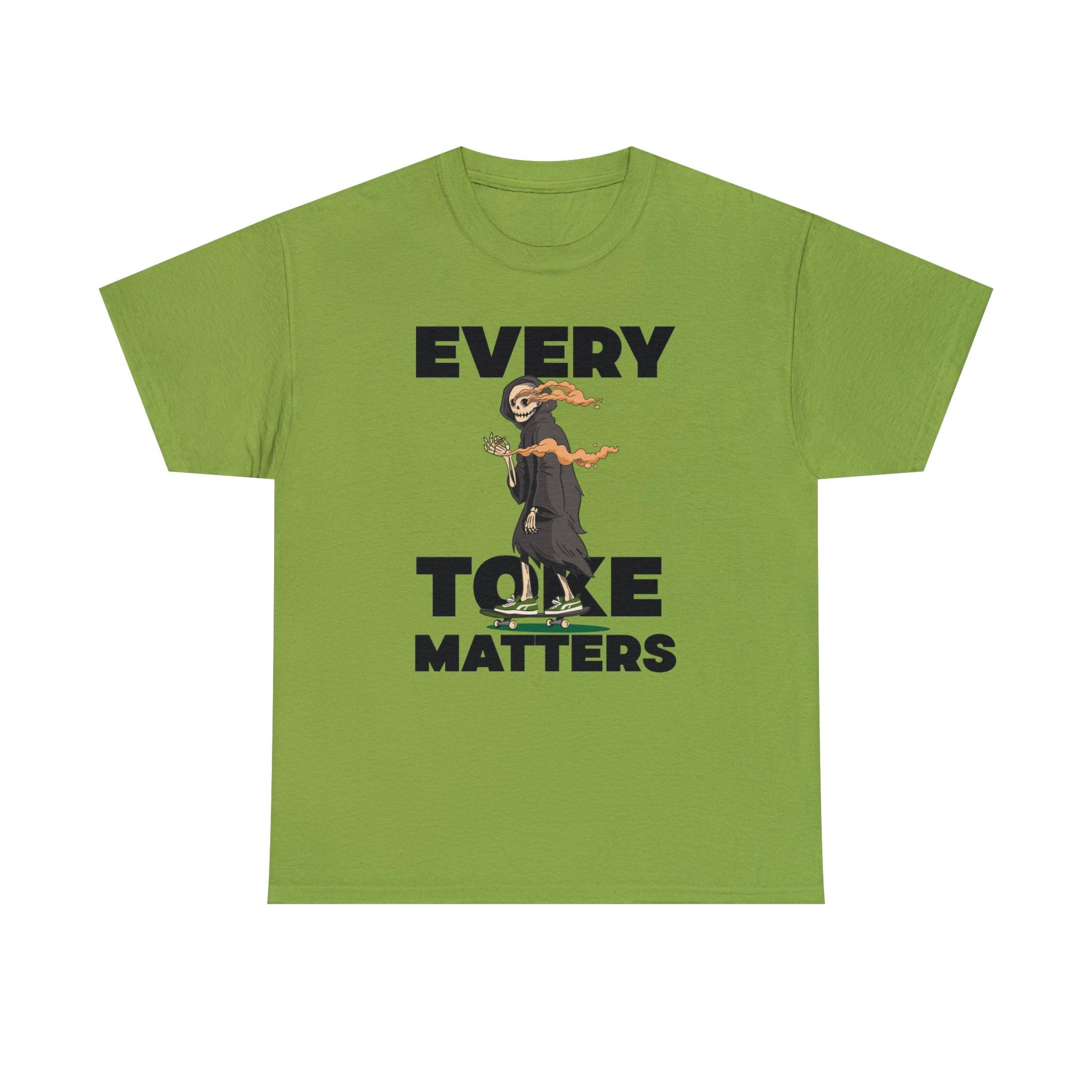 Every Toke Matters - T-Shirt - Witty Twisters Fashions