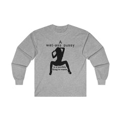 A wet-ass pussy is a terrible thing to waste. - Long-Sleeve Tee - Witty Twisters Fashions