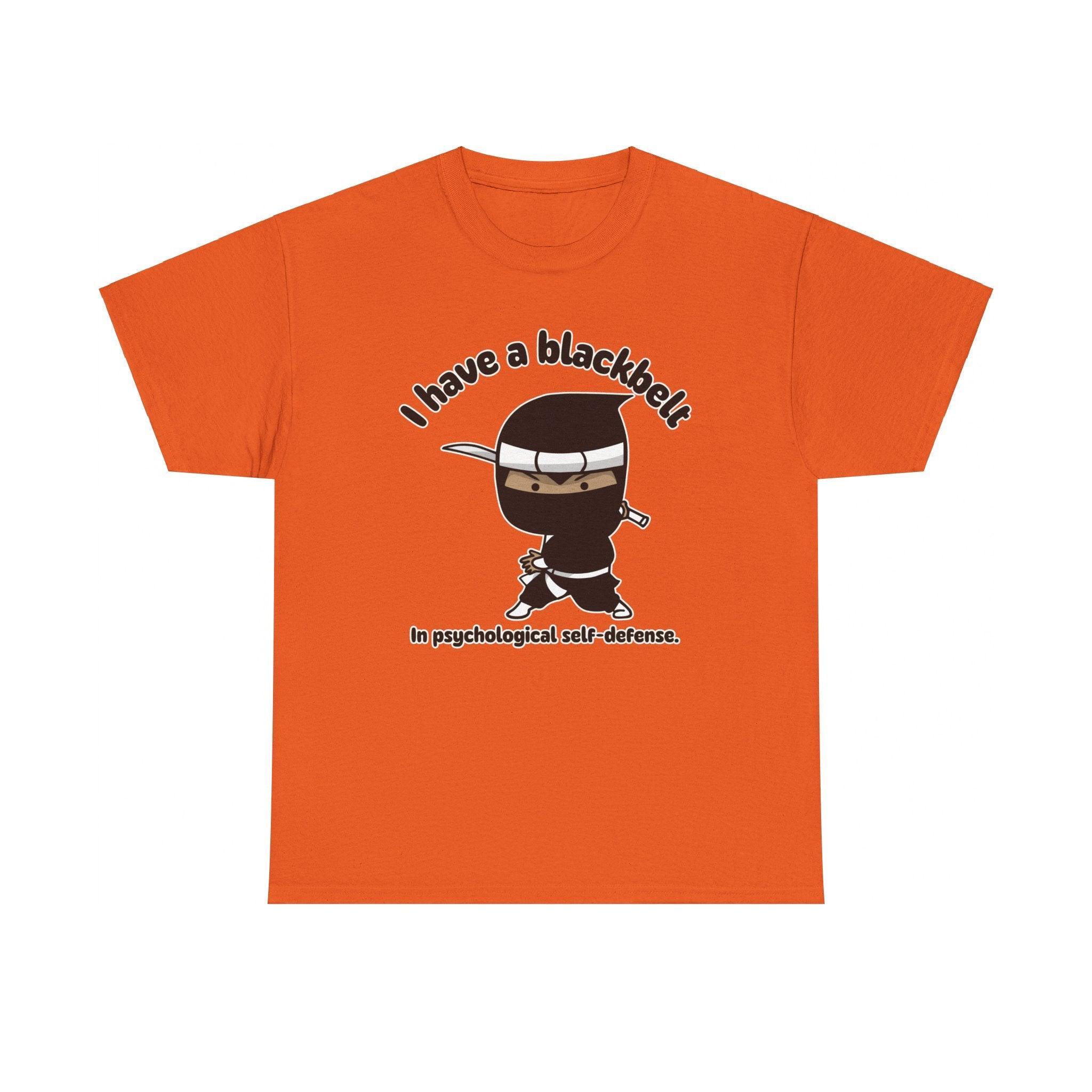 I have a blackbelt In psychological self-defense. - T-Shirt - Witty Twisters Fashions