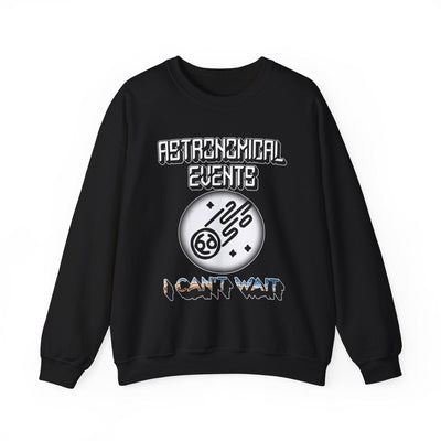 Astronomical Events I Can't Wait - Sweatshirt - Witty Twisters T-Shirts