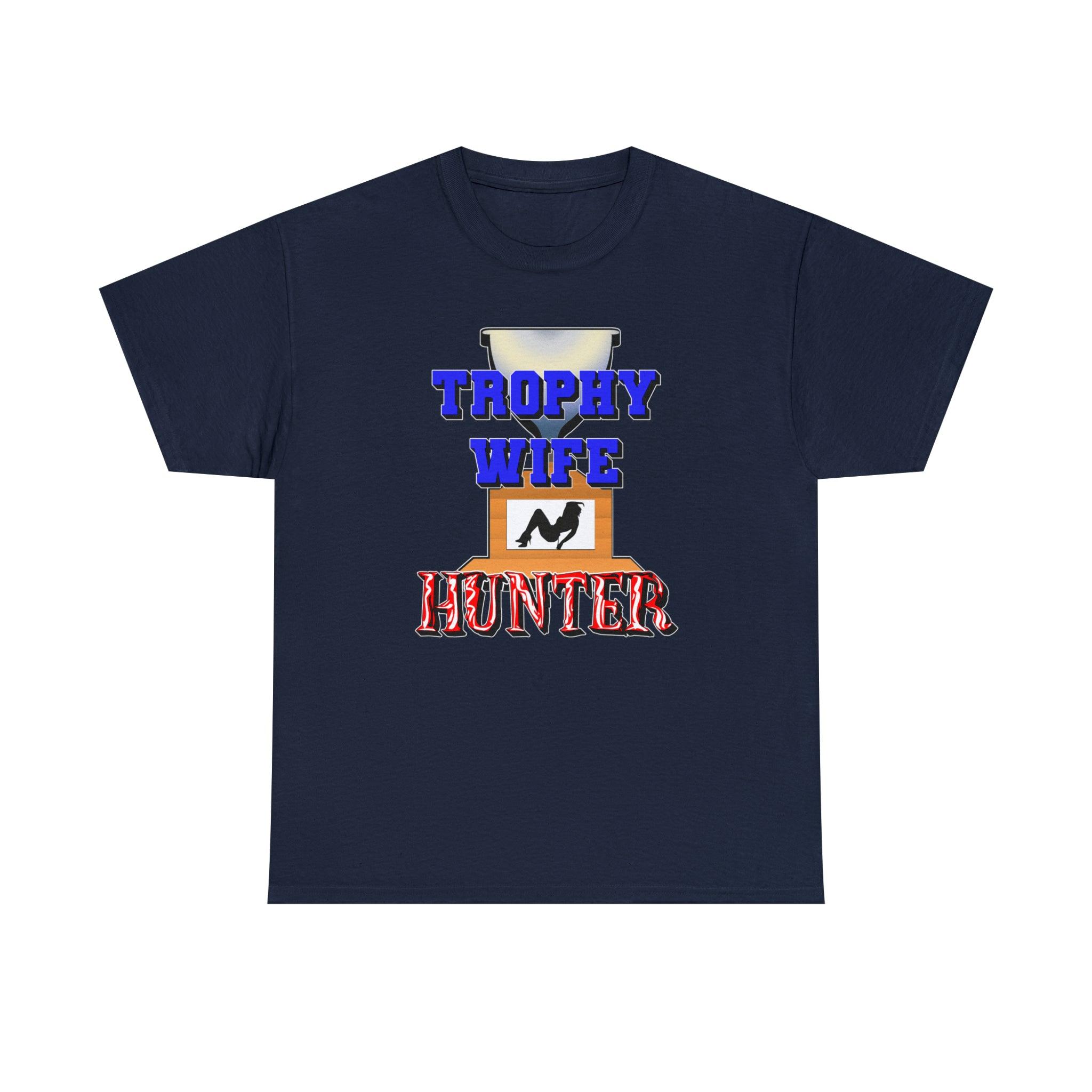 Trophy Wife Hunter - T-Shirt - Witty Twisters Fashions