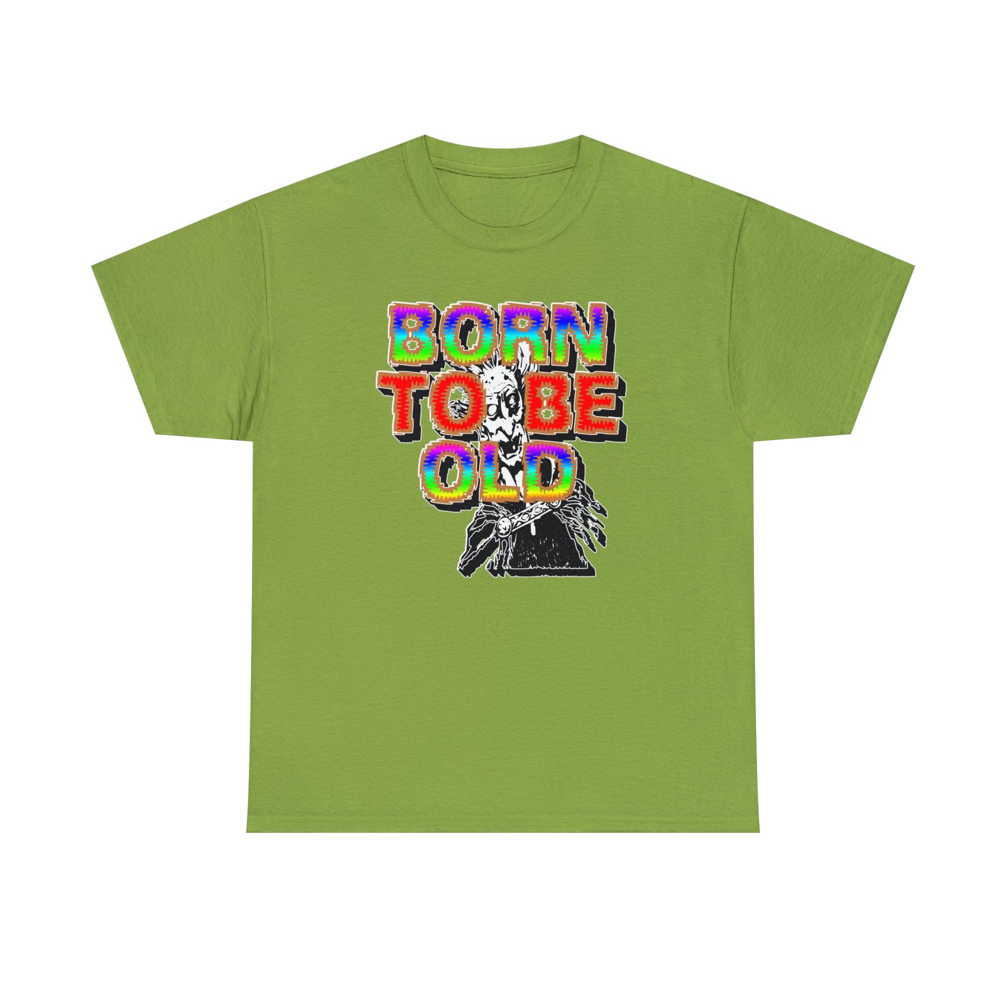 Born To Be Old - T-Shirt - Witty Twisters Fashions