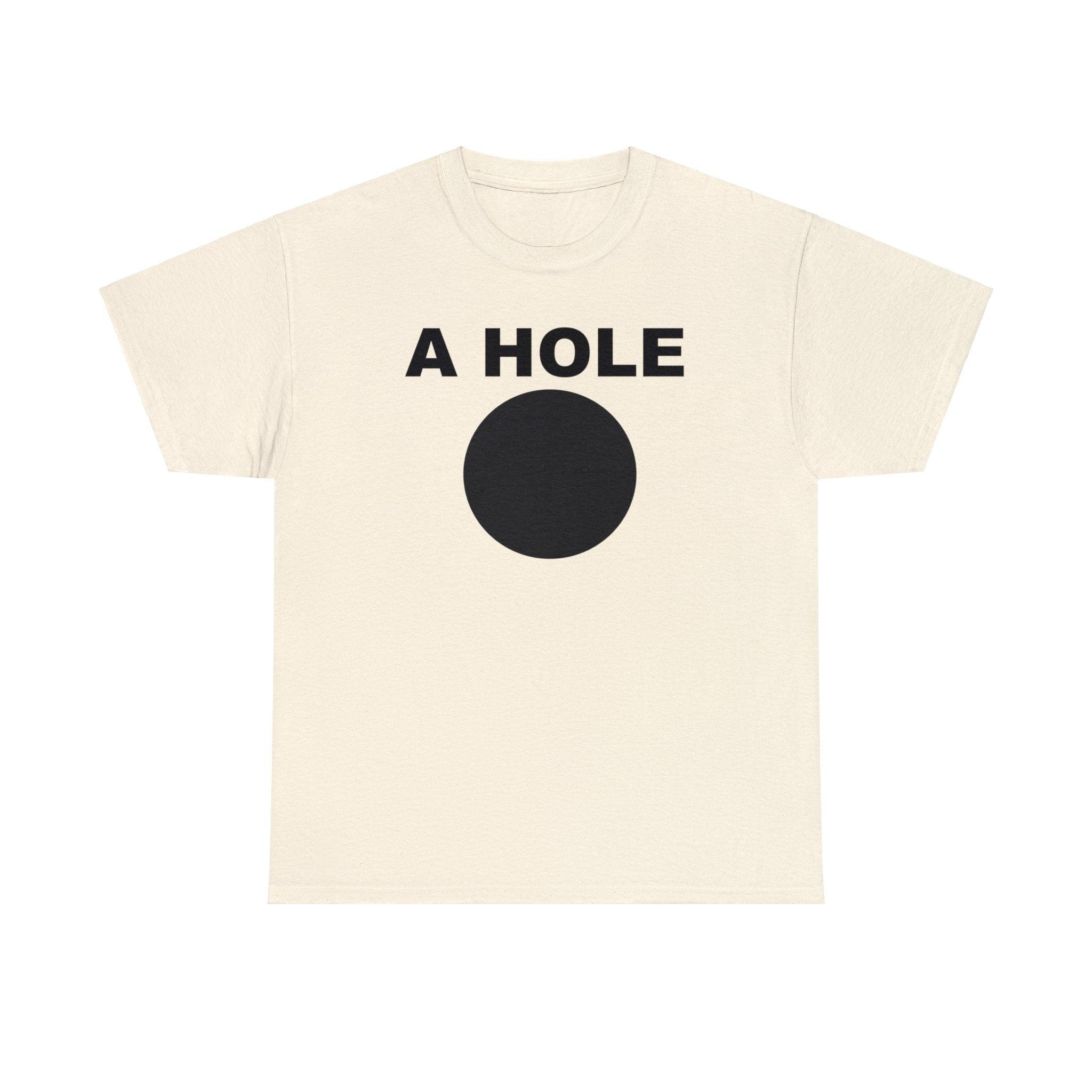 A Hole - T-Shirt - Witty Twisters Fashions