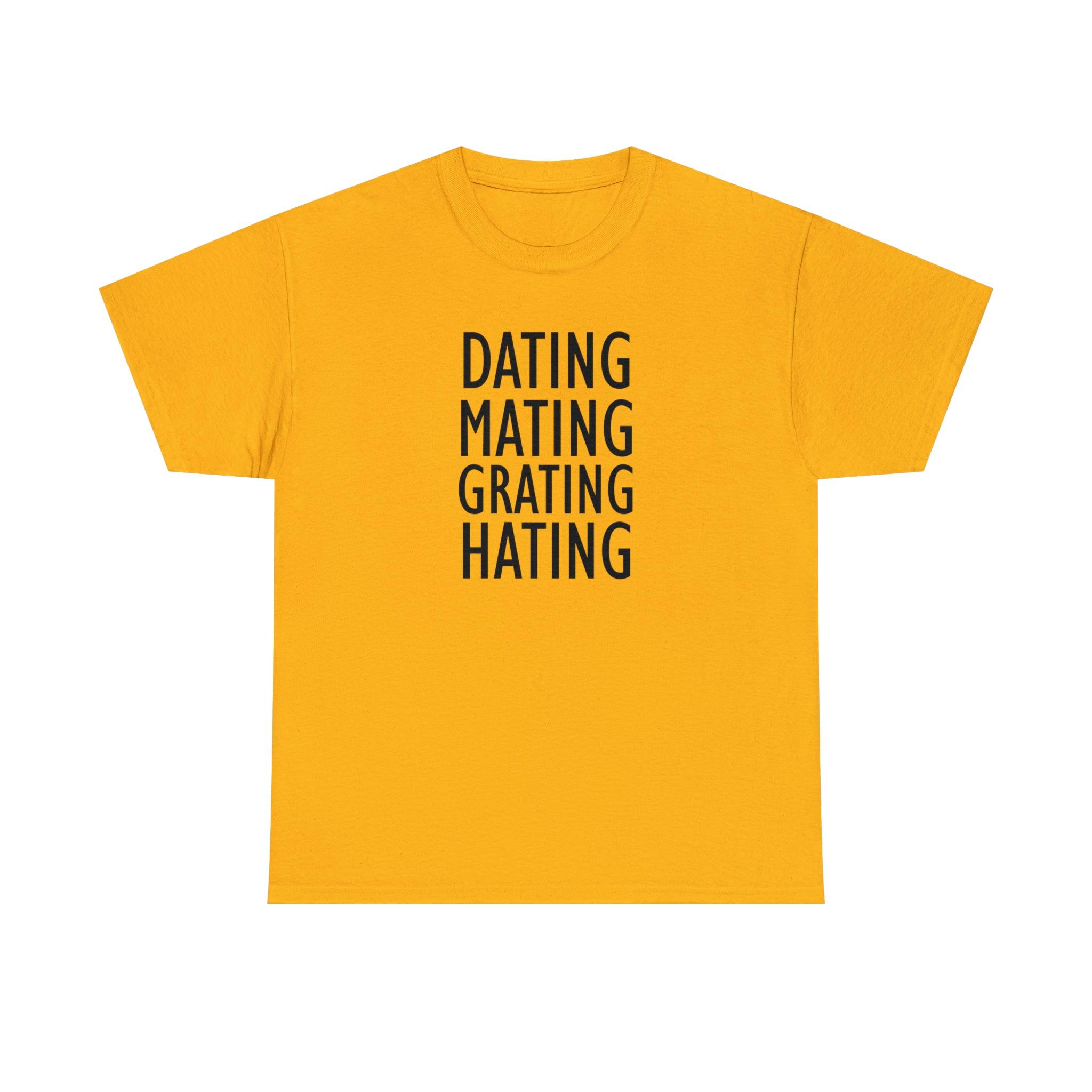 Dating Mating Grating Hating - T-Shirt - Witty Twisters Fashions