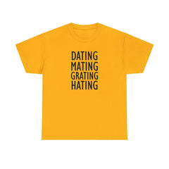 Dating Mating Grating Hating - T-Shirt - Witty Twisters Fashions