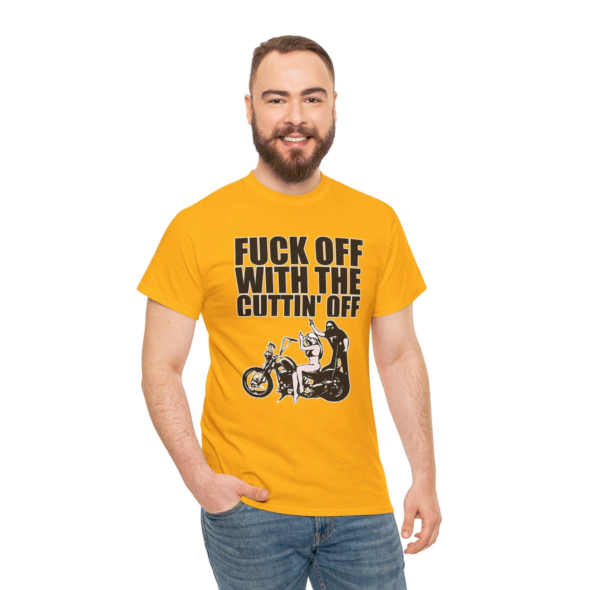 Fuck off with the cuttin' off - T-Shirt - Witty Twisters Fashions