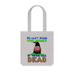 We can't spend the money if we're all dead. - Woven Tote Bag - Witty Twisters Fashions