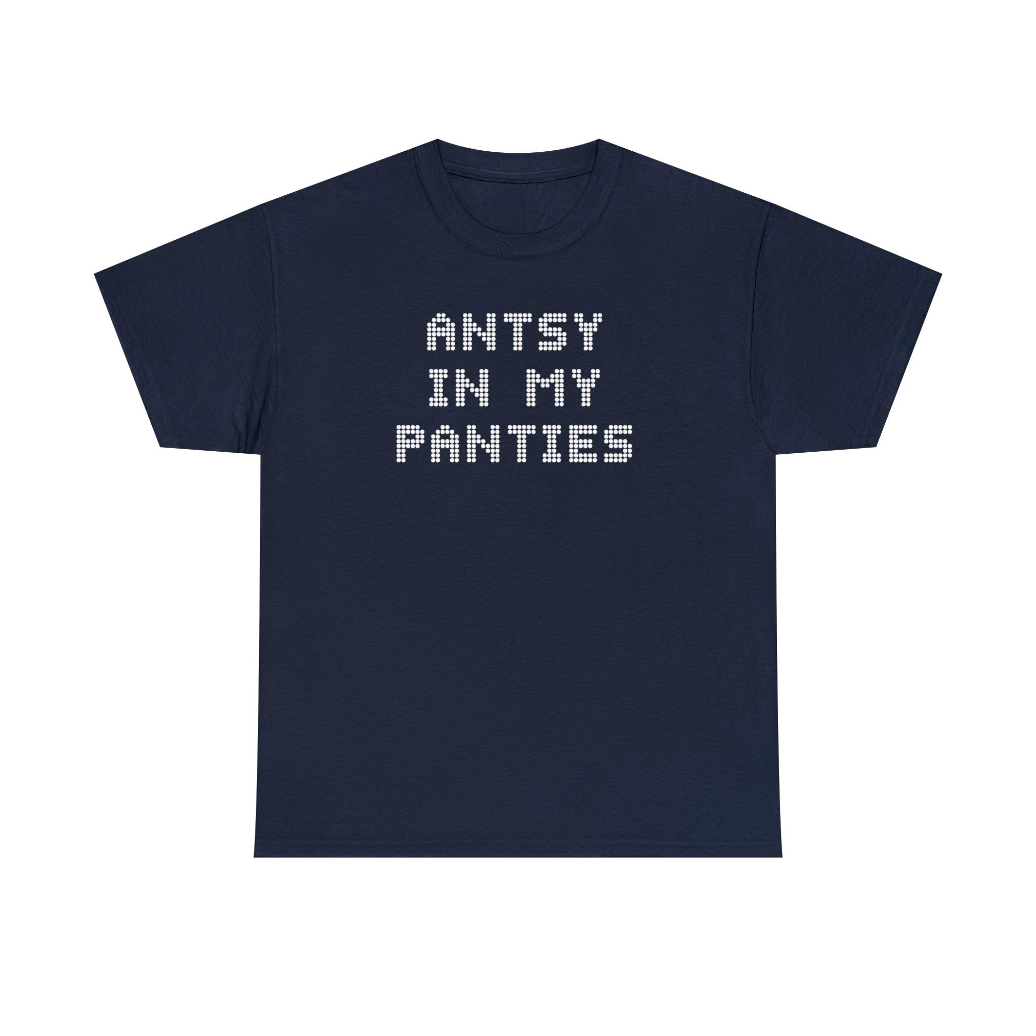 Antsy In My Panties - T-Shirt - Witty Twisters Fashions