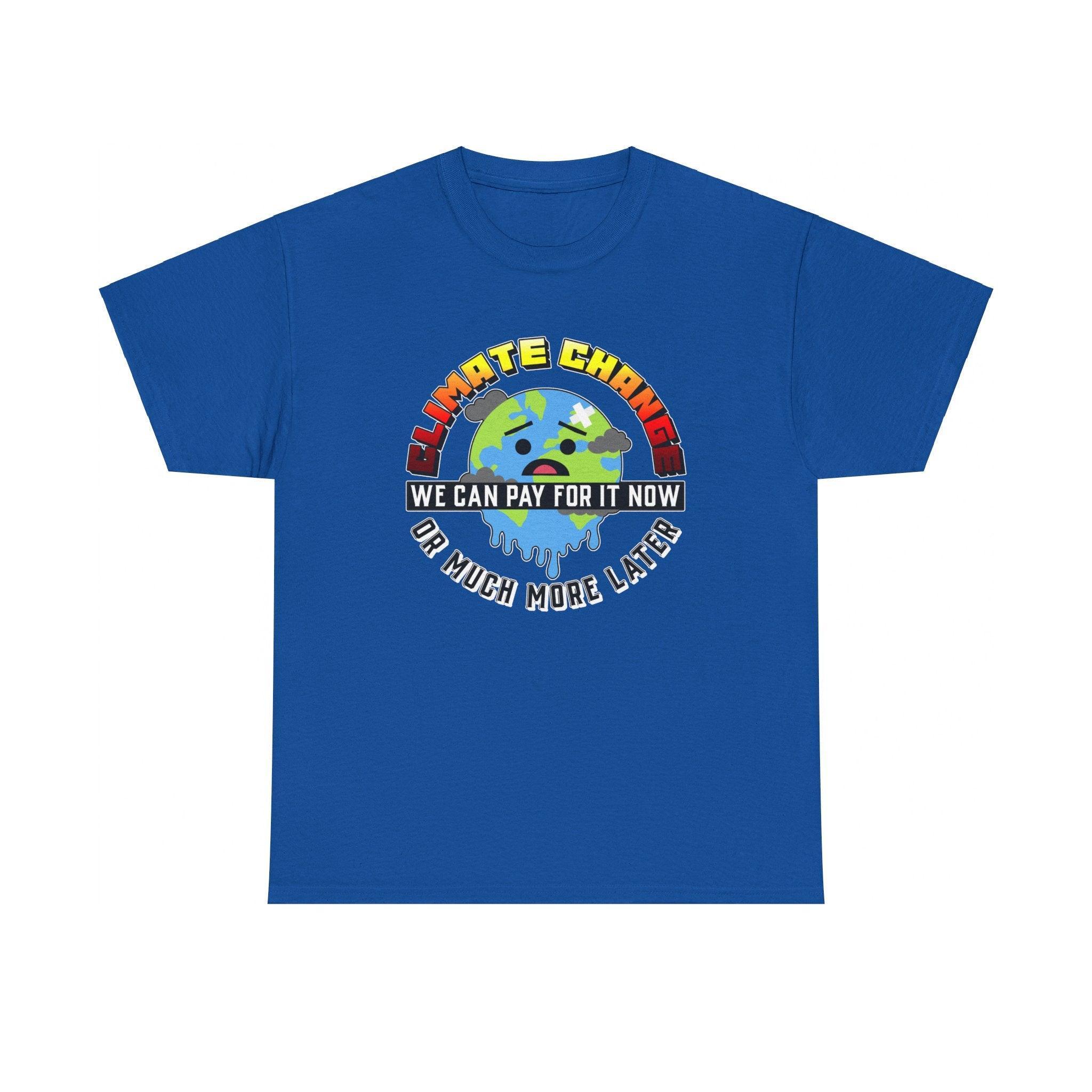 Climate Change We can pay for it now or much more later - T-Shirt - Witty Twisters Fashions