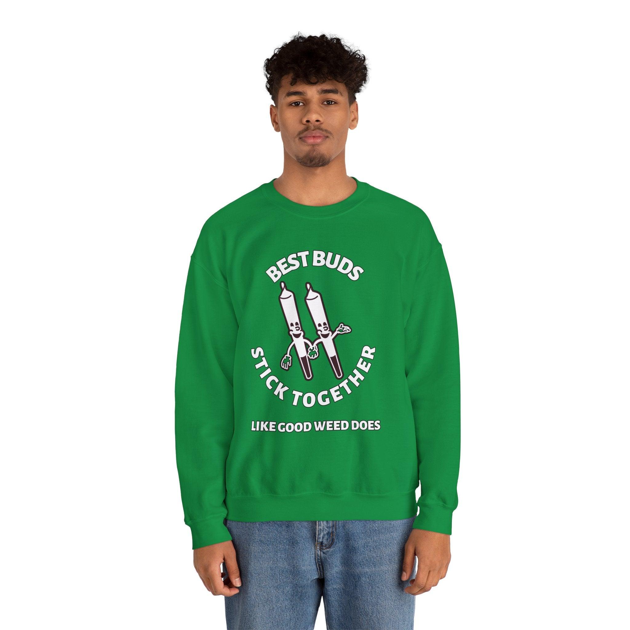 Best Buds Stick Together Like Good Weed Does - Sweatshirt