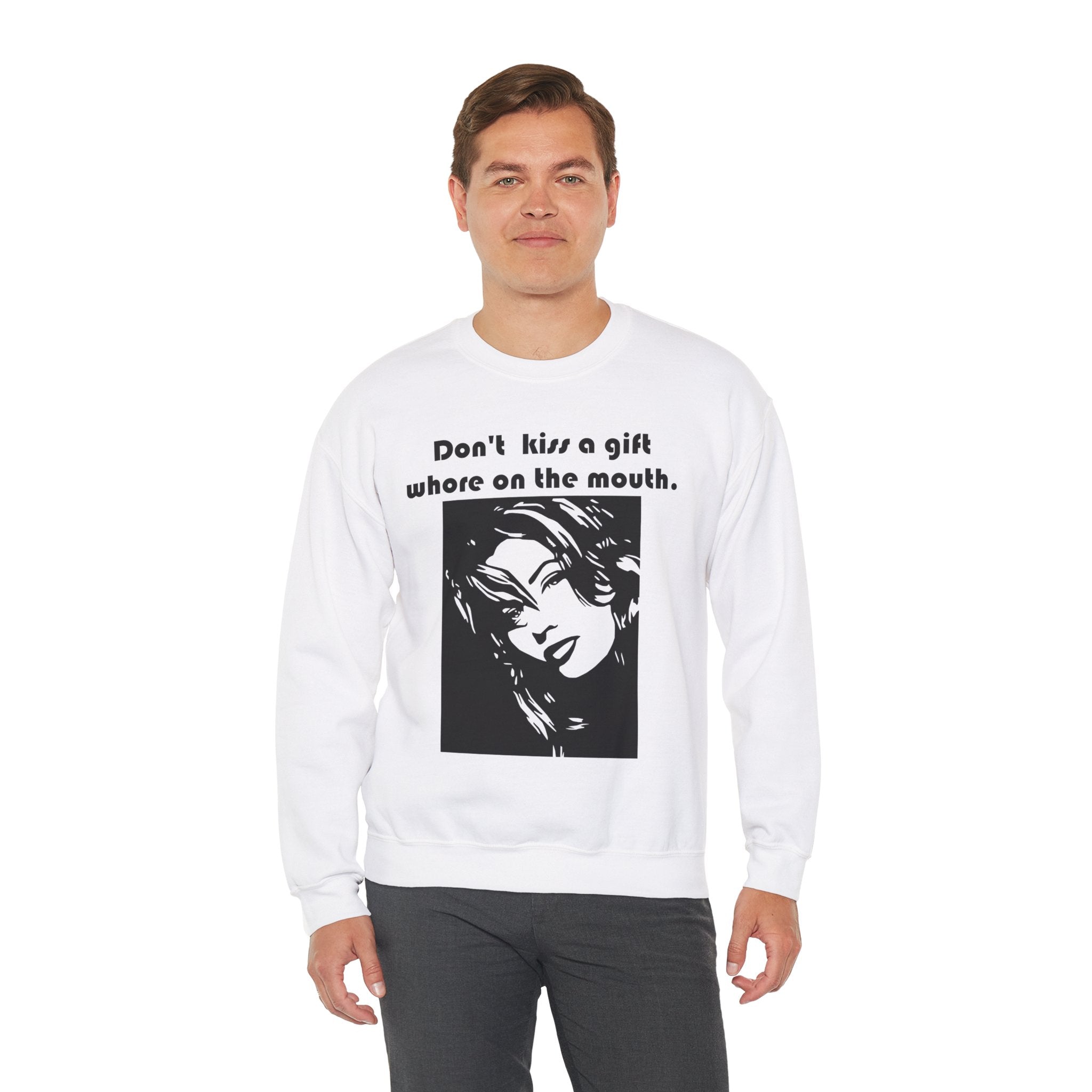 Don't kiss a gift whore on the mouth. - Sweatshirt