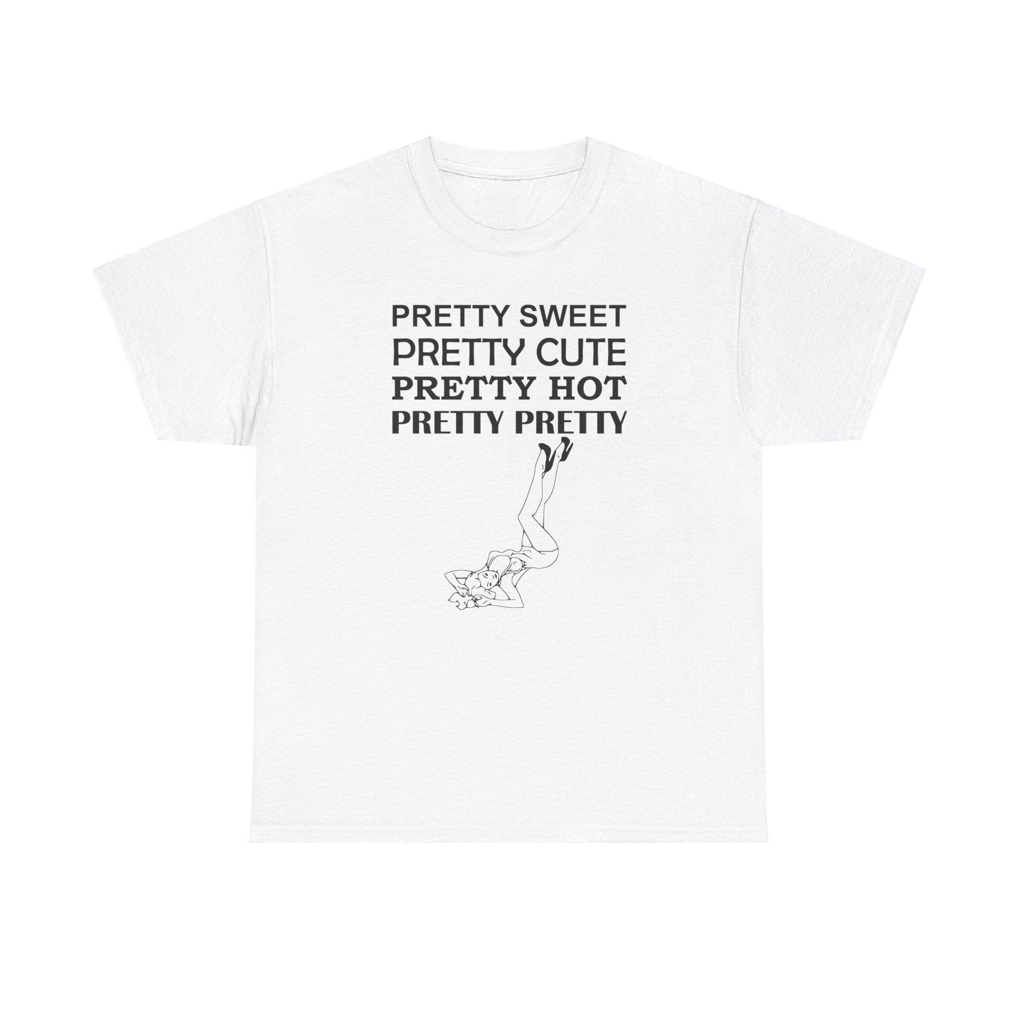 Pretty Sweet Pretty Cute Pretty Hot Pretty Pretty - T-Shirt - Witty Twisters Fashions