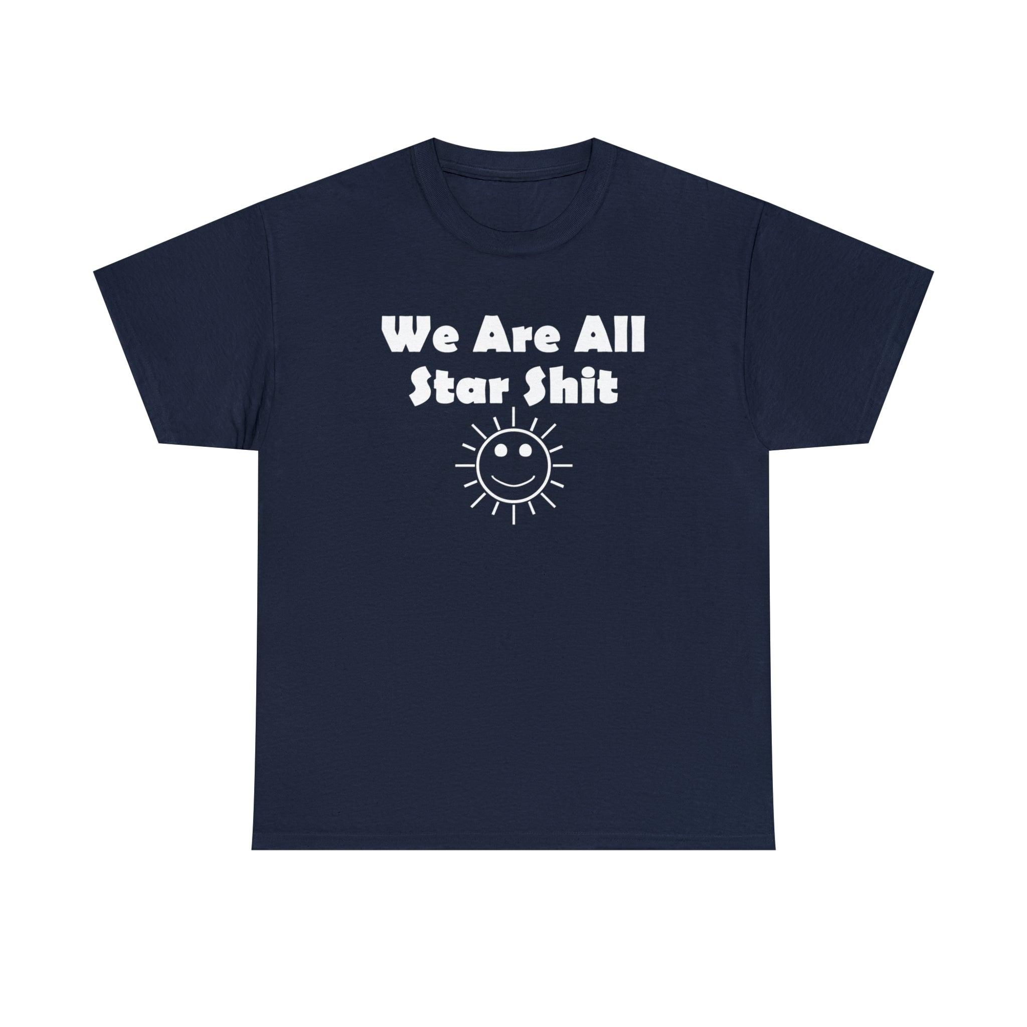 We Are All Star Shit - T-Shirt - Witty Twisters Fashions