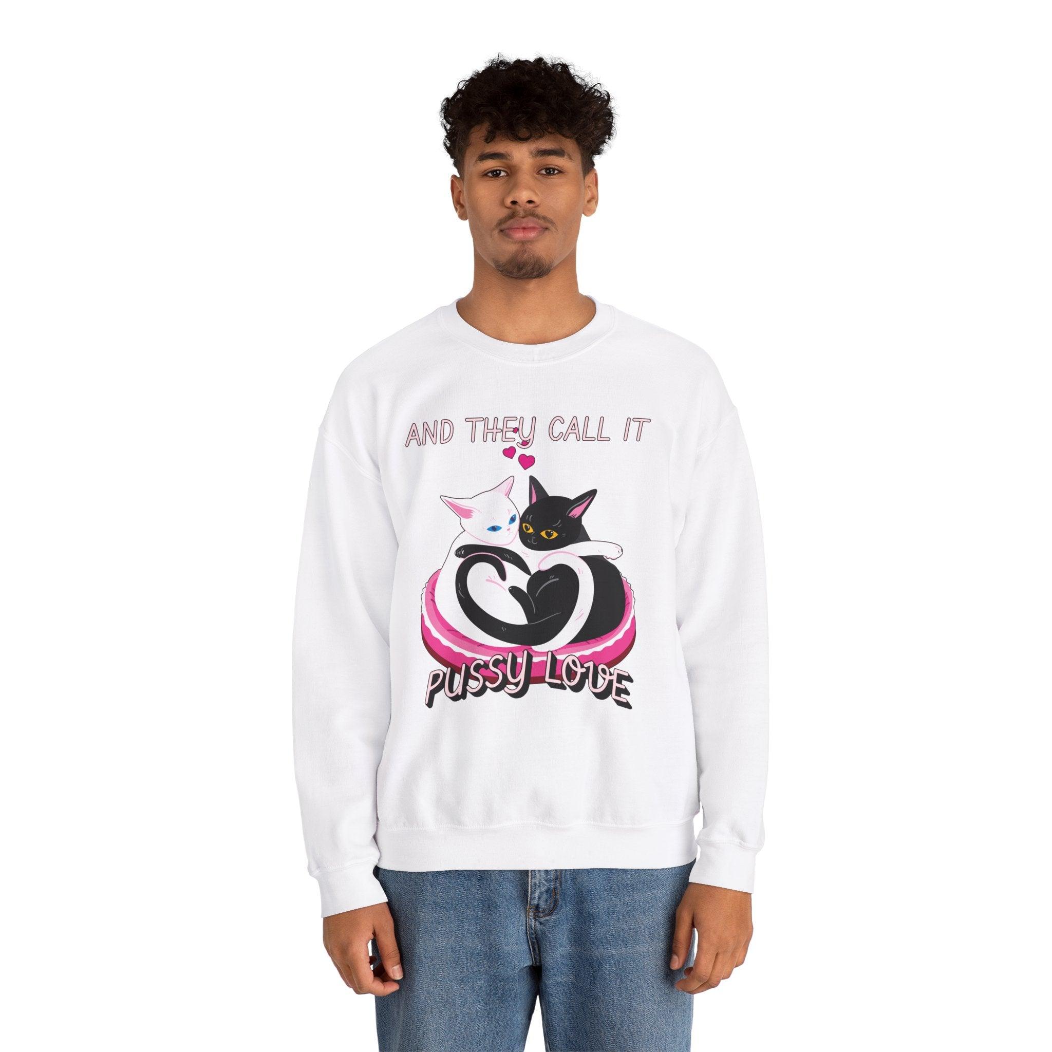 And they call it pussy love - Sweatshirt