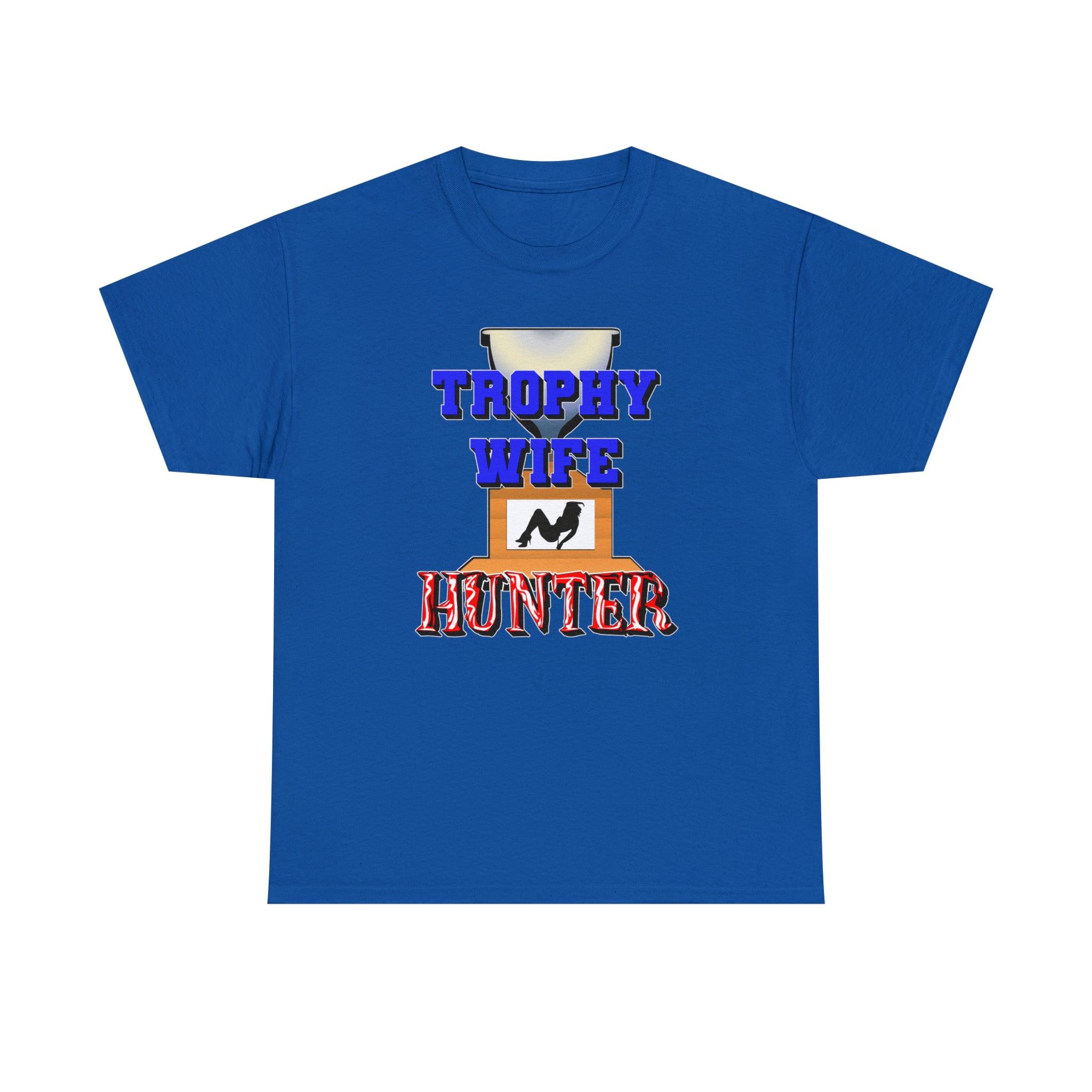 Trophy Wife Hunter - T-Shirt - Witty Twisters Fashions