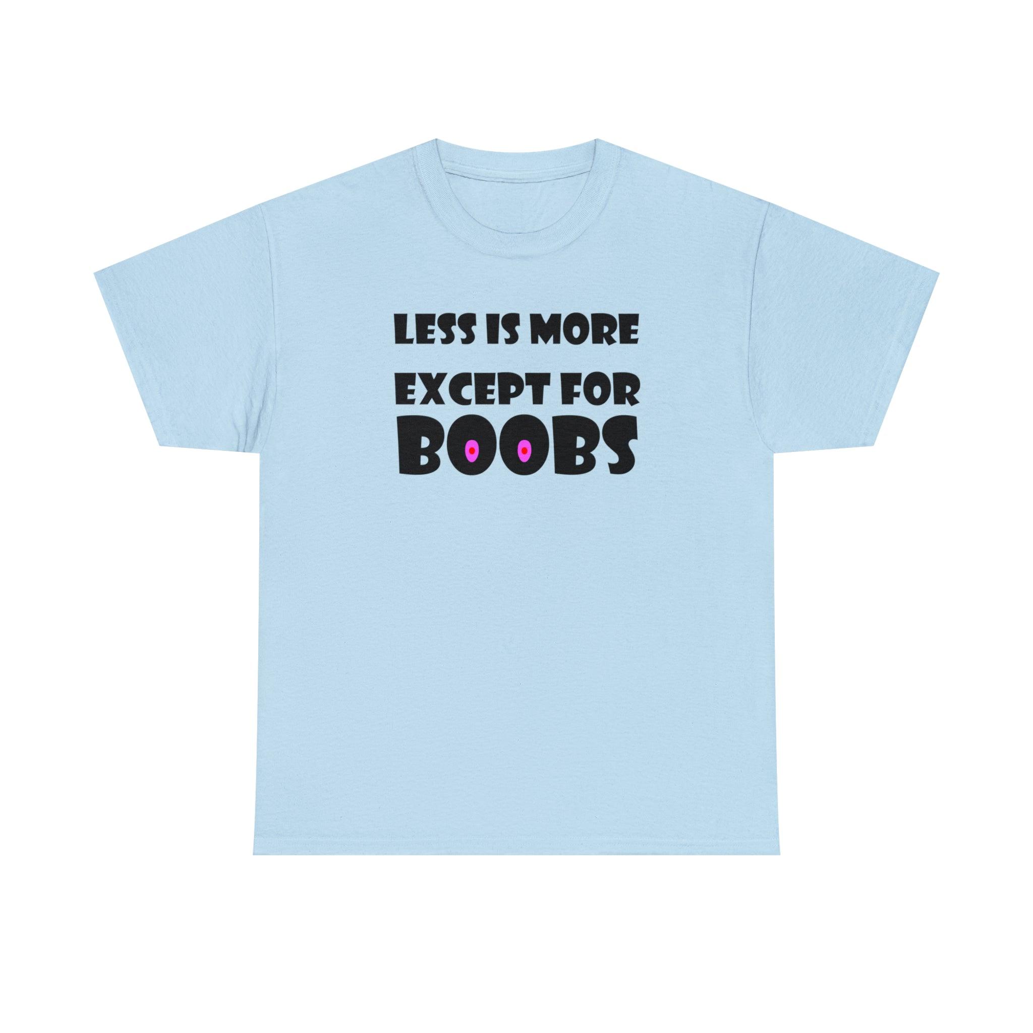 Less Is More Except For Boobs - T-Shirt - Witty Twisters Fashions