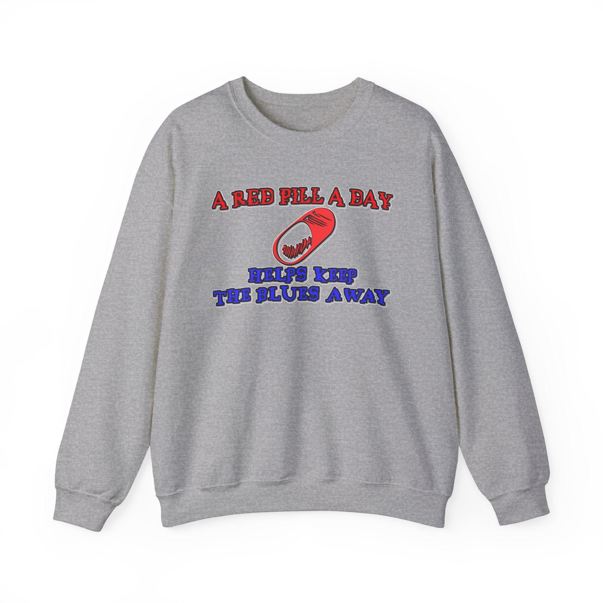 A red pill a day helps keep the blues away - Sweatshirt - Witty Twisters T-Shirts