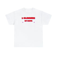 2 Glimmers Of Hope - T-Shirt - Witty Twisters Fashions