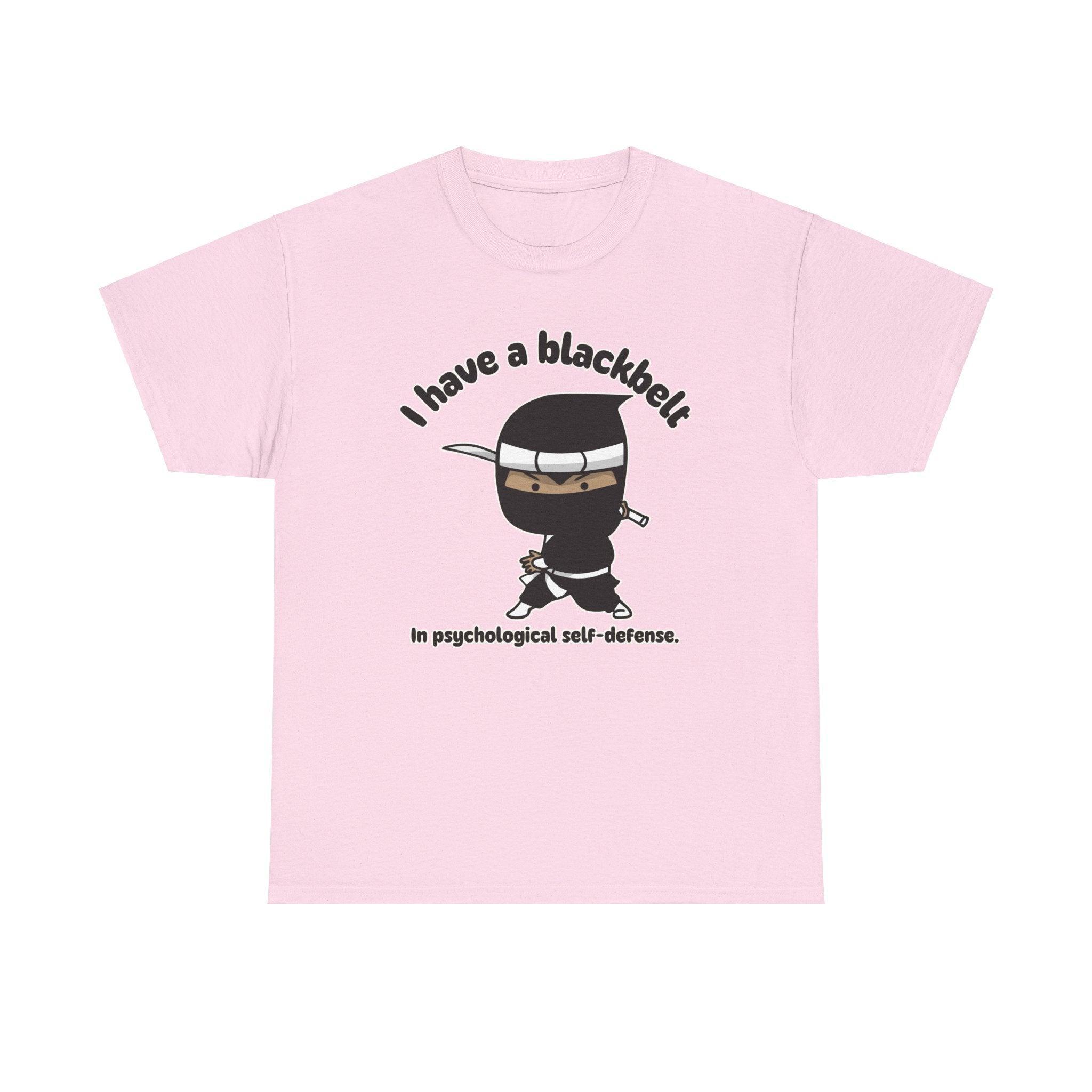 I have a blackbelt In psychological self-defense. - T-Shirt - Witty Twisters Fashions