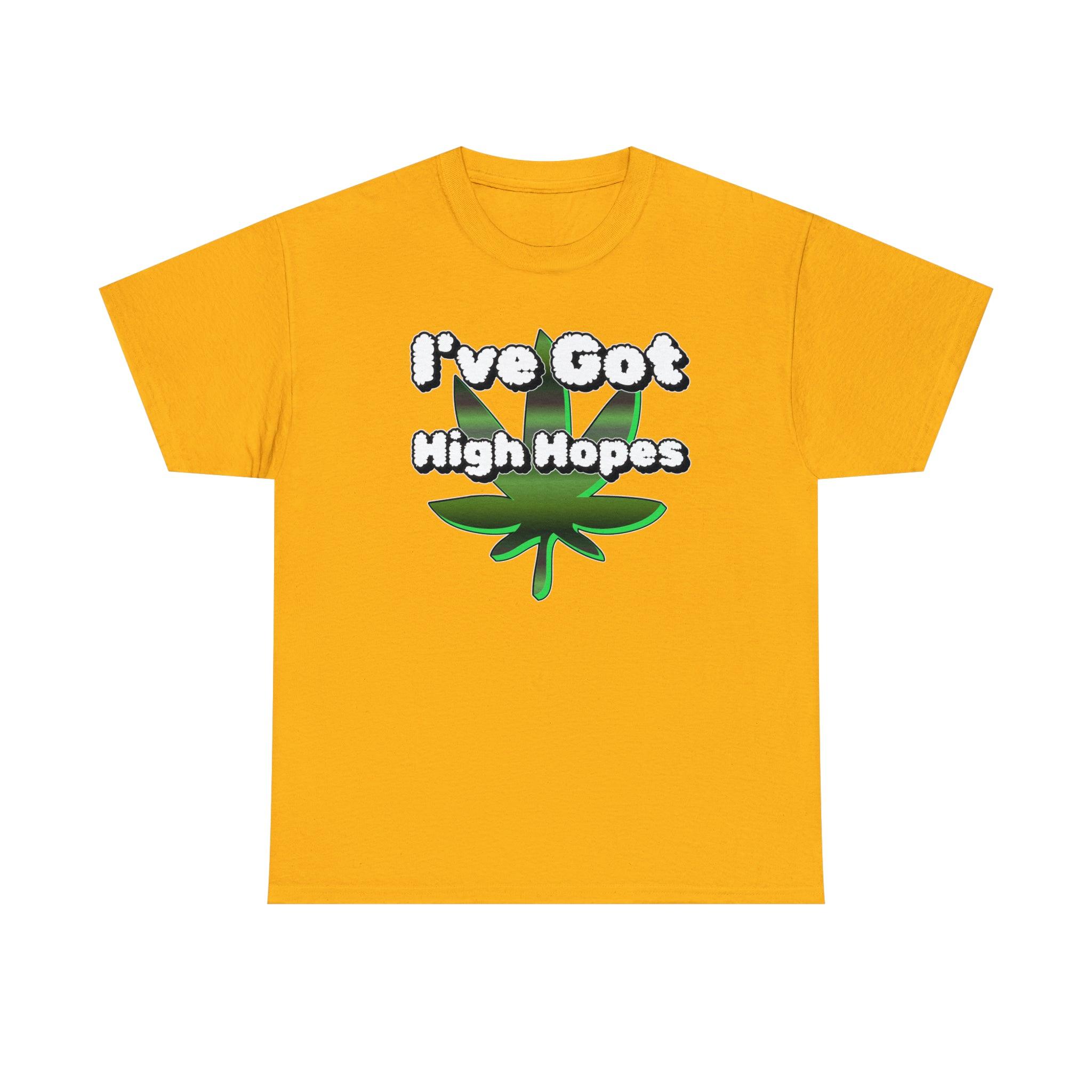 I've Got High Hopes - T-Shirt - Witty Twisters Fashions