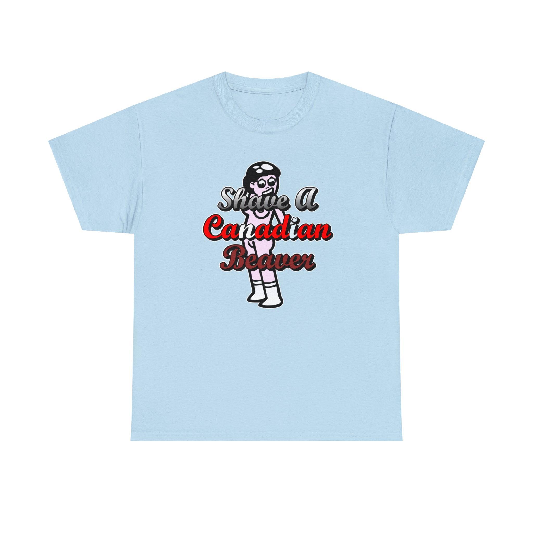 Shave A Canadian Beaver - T-Shirt - Witty Twisters Fashions