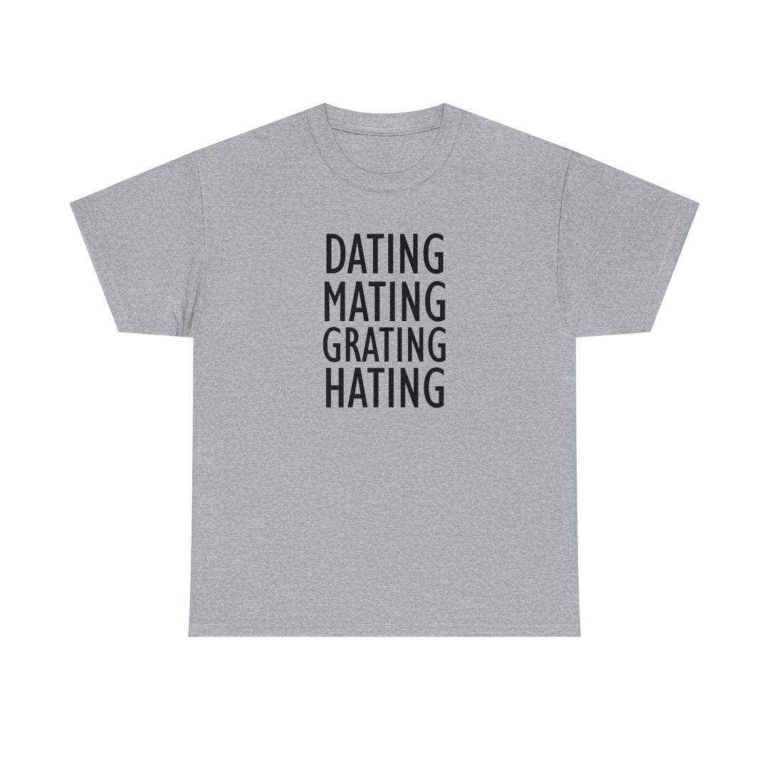 Dating Mating Grating Hating - Witty Twisters T-Shirts