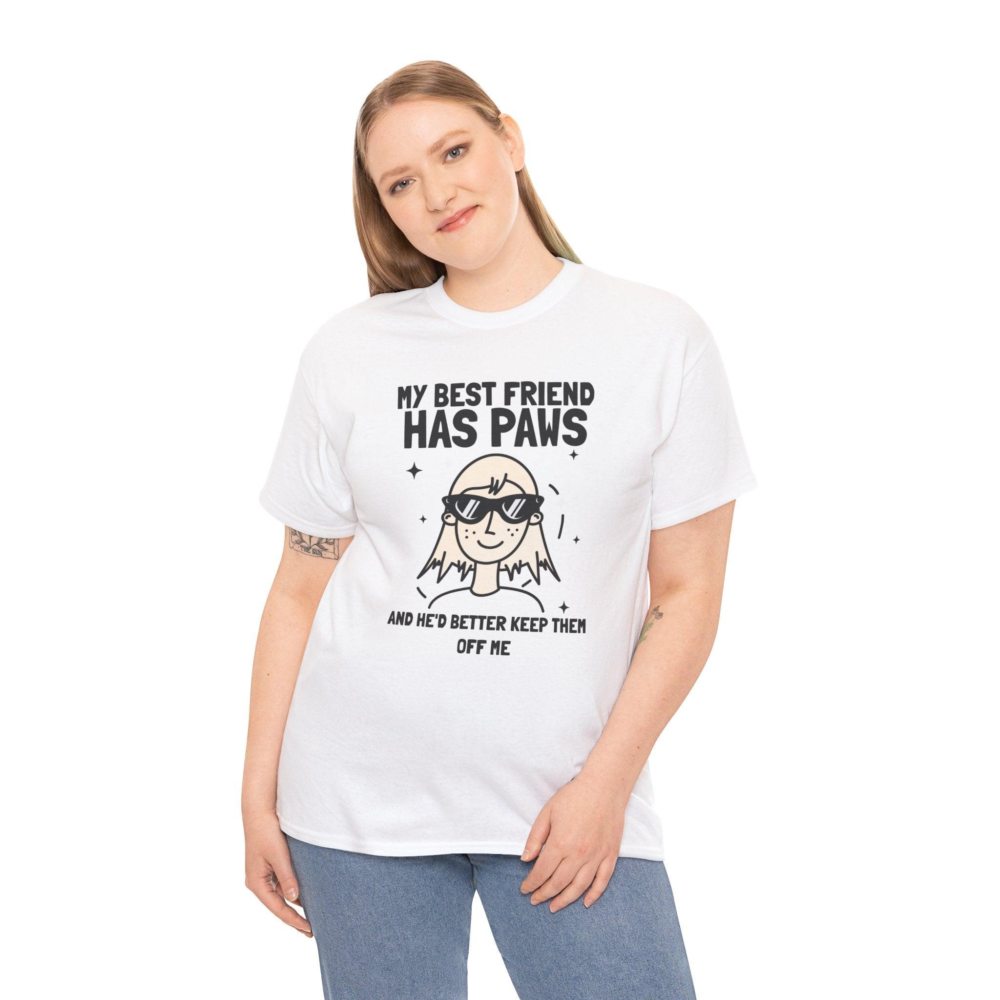 My best friend has paws and he'd better keep them off me - T-Shirt - Witty Twisters Fashions