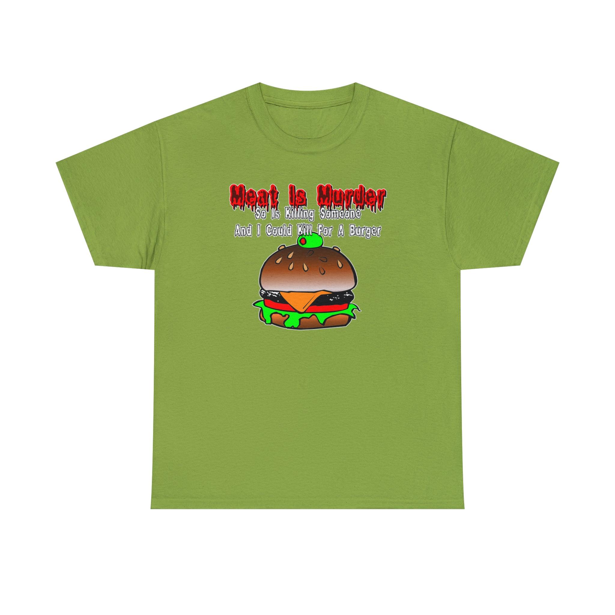 Meat Is Murder So Is Killing Someone And I Could Kill For A Burger - T-Shirt - Witty Twisters Fashions