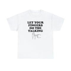 Let Your Fingers Do The Talking - T-Shirt - Witty Twisters Fashions