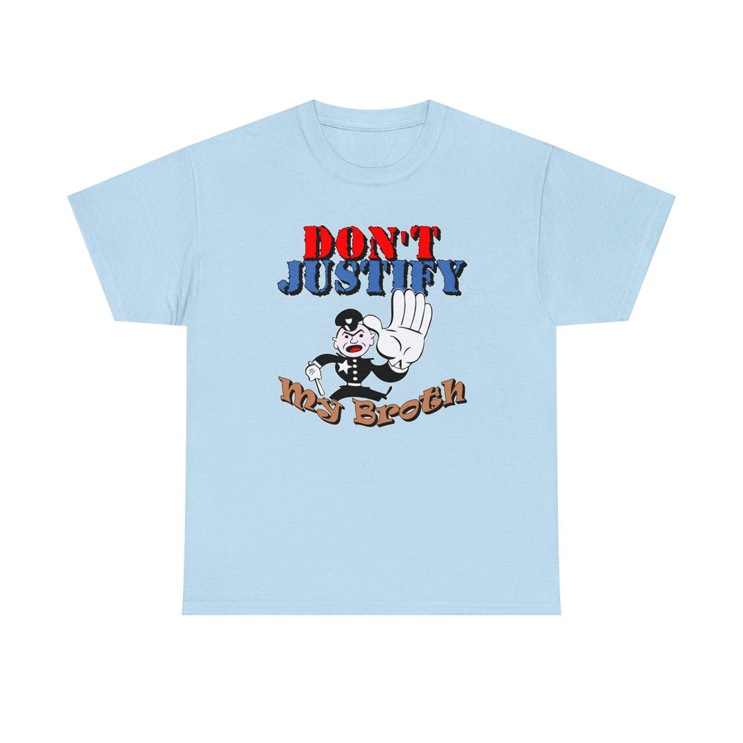 Don't Justify My Broth - Witty Twisters T-Shirts
