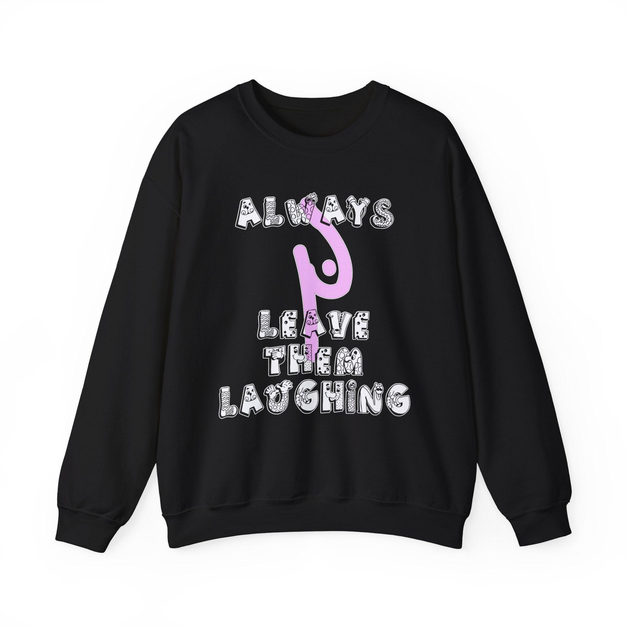 Always Leave Them Laughing - Sweatshirt - Witty Twisters Fashions