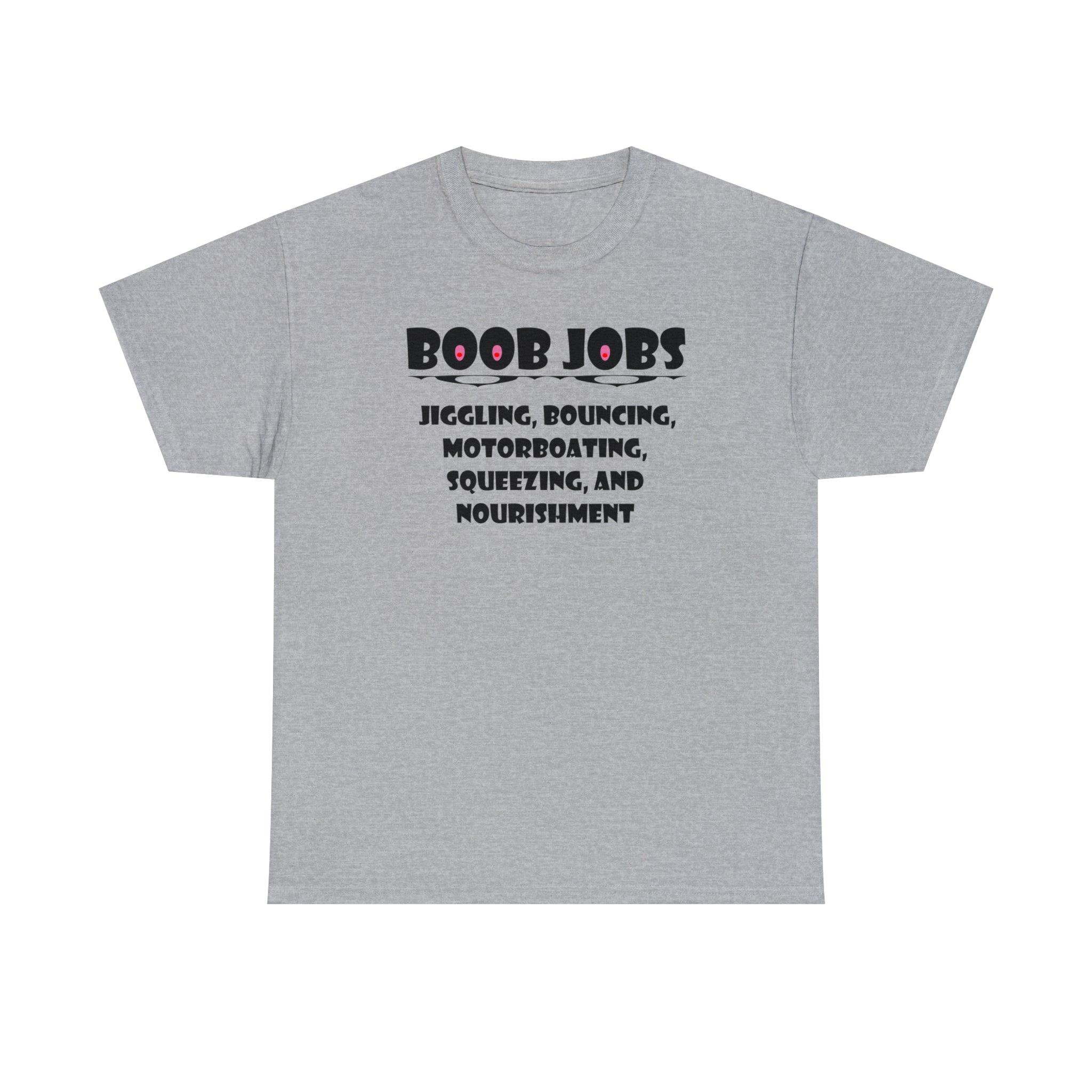 Boob Jobs Jiggling, Bouncing, Motorboating, Squeezing, and Nourishment - T-Shirt - Witty Twisters Fashions