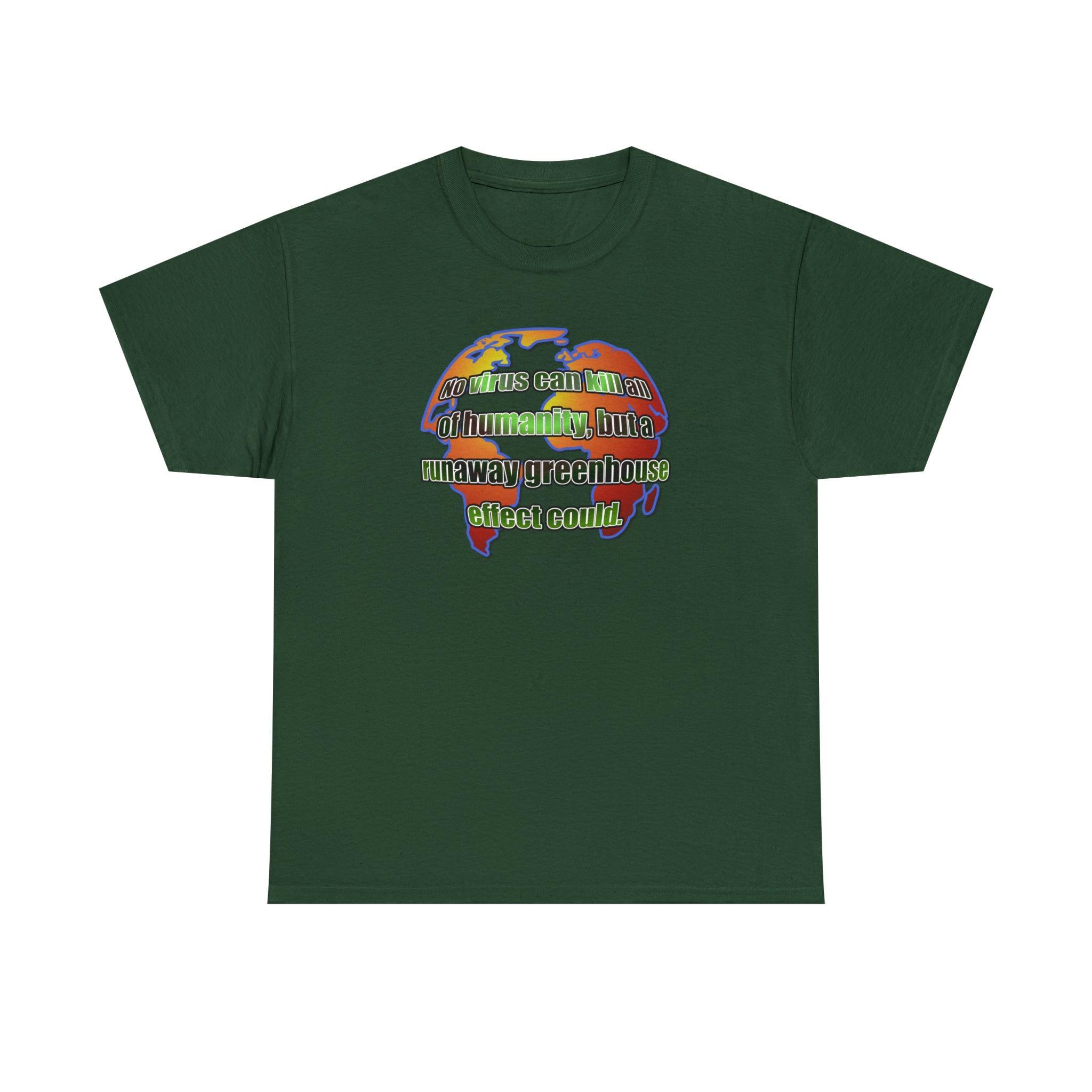 No virus can kill all of humanity, but a runaway greenhouse effect could. - T-Shirt - Witty Twisters Fashions