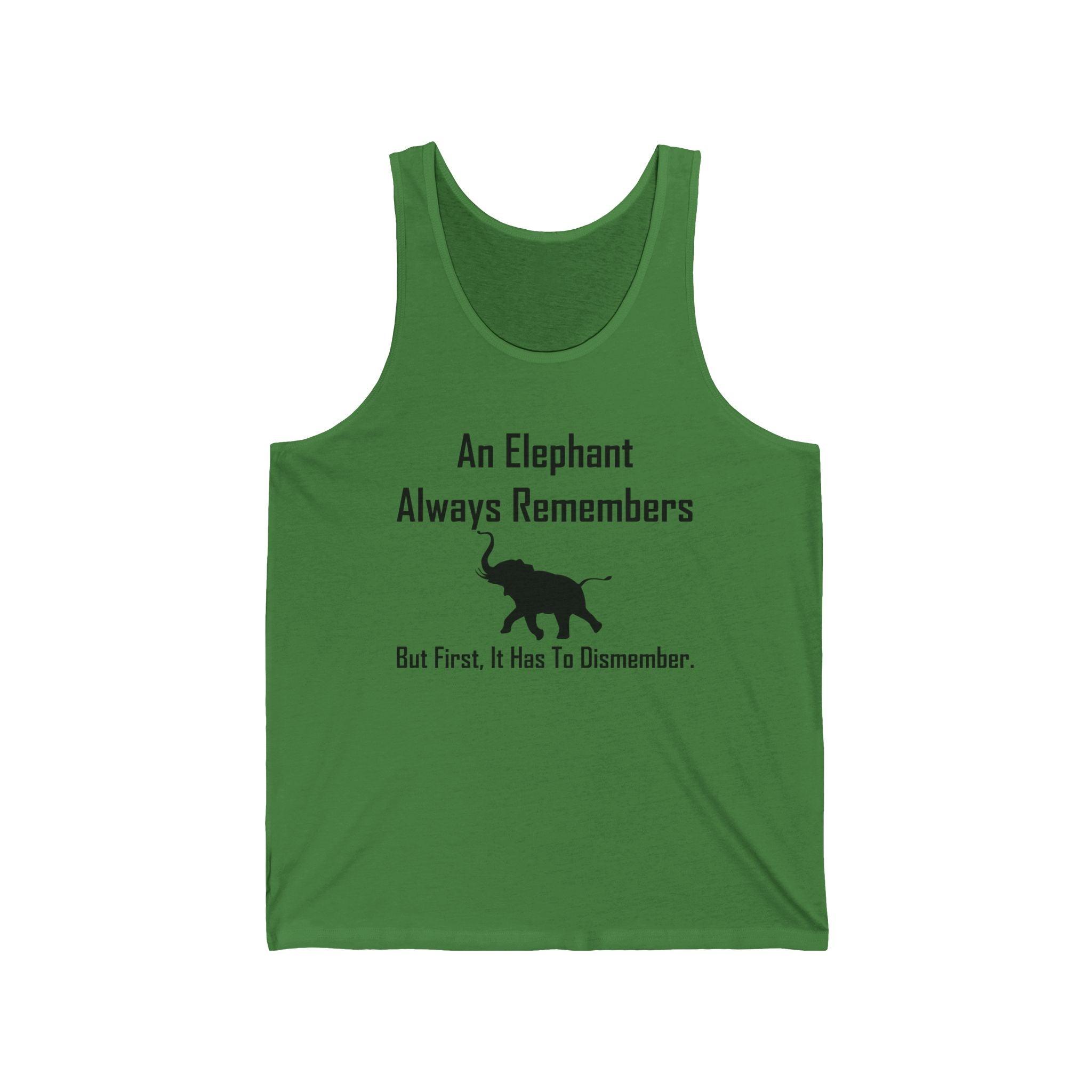 An Elephant Always Remembers But First, It Has To Dismember. - Tank Top - Witty Twisters Fashions