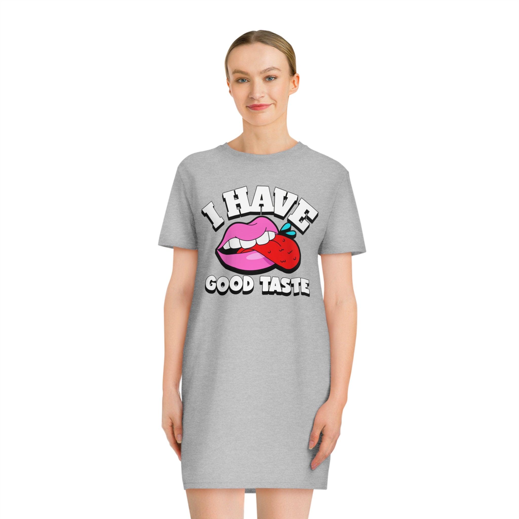 I Have Good Taste - T-Shirt Dress or Nightie - Witty Twisters Fashions