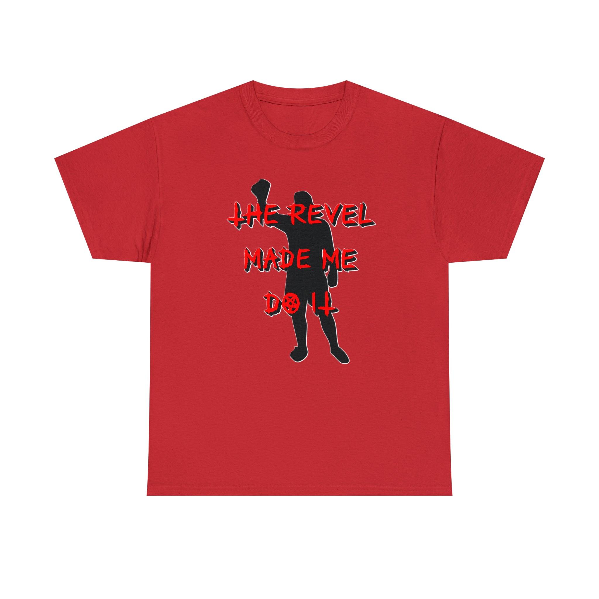 The Revel Made Me Do It - T-Shirt - Witty Twisters Fashions