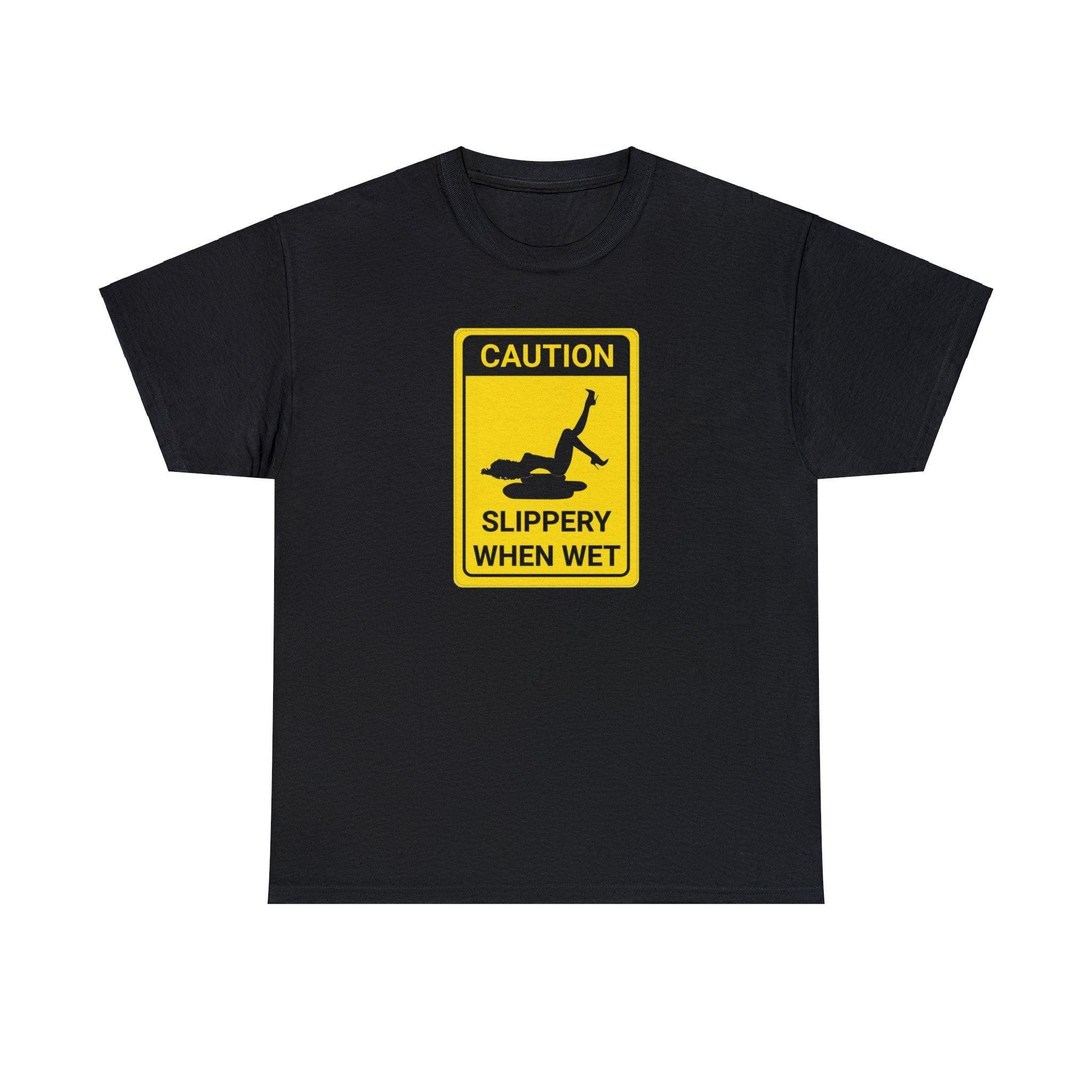 Caution Slippery When Wet - T-Shirt - Witty Twisters Fashions