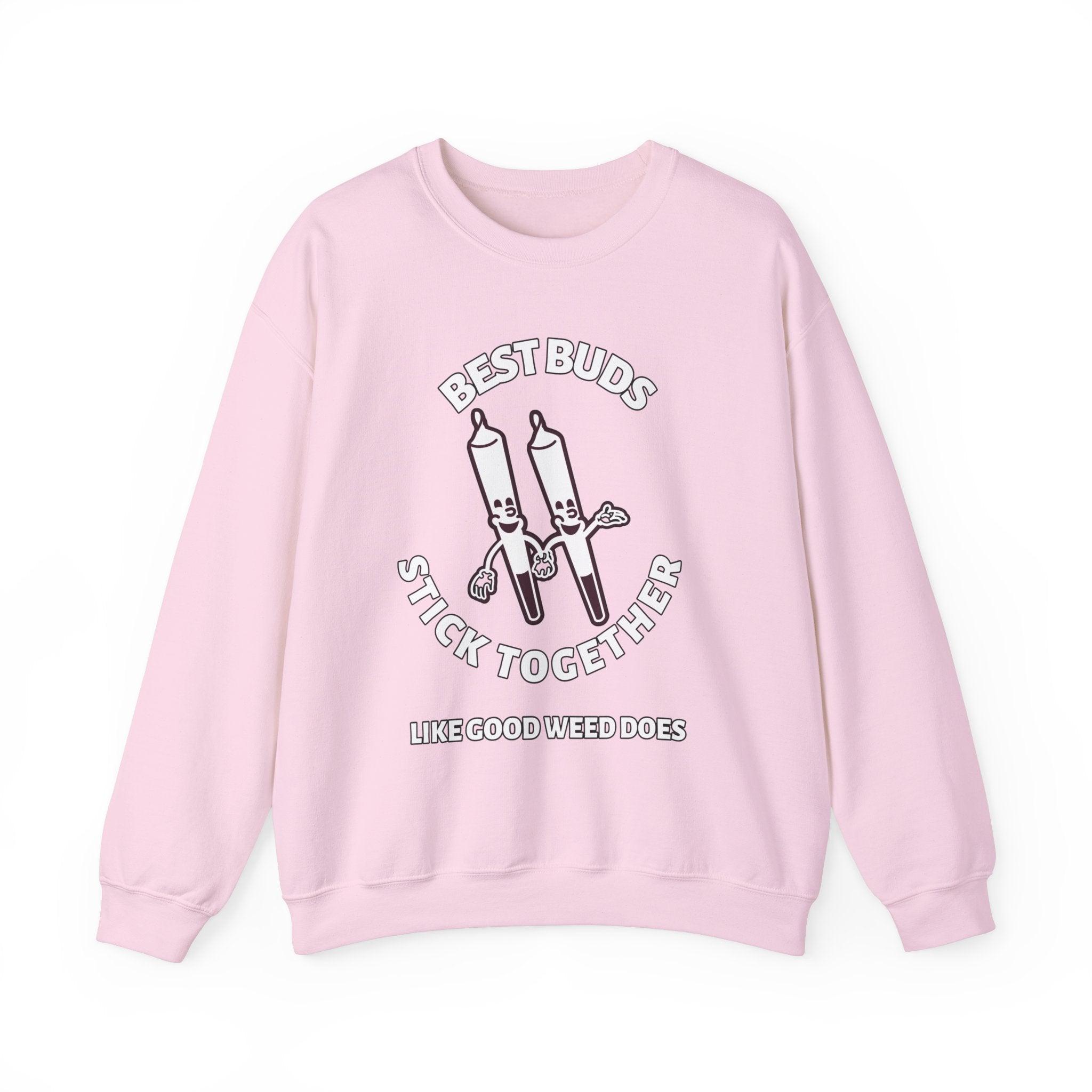 Best Buds Stick Together Like Good Weed Does - Sweatshirt