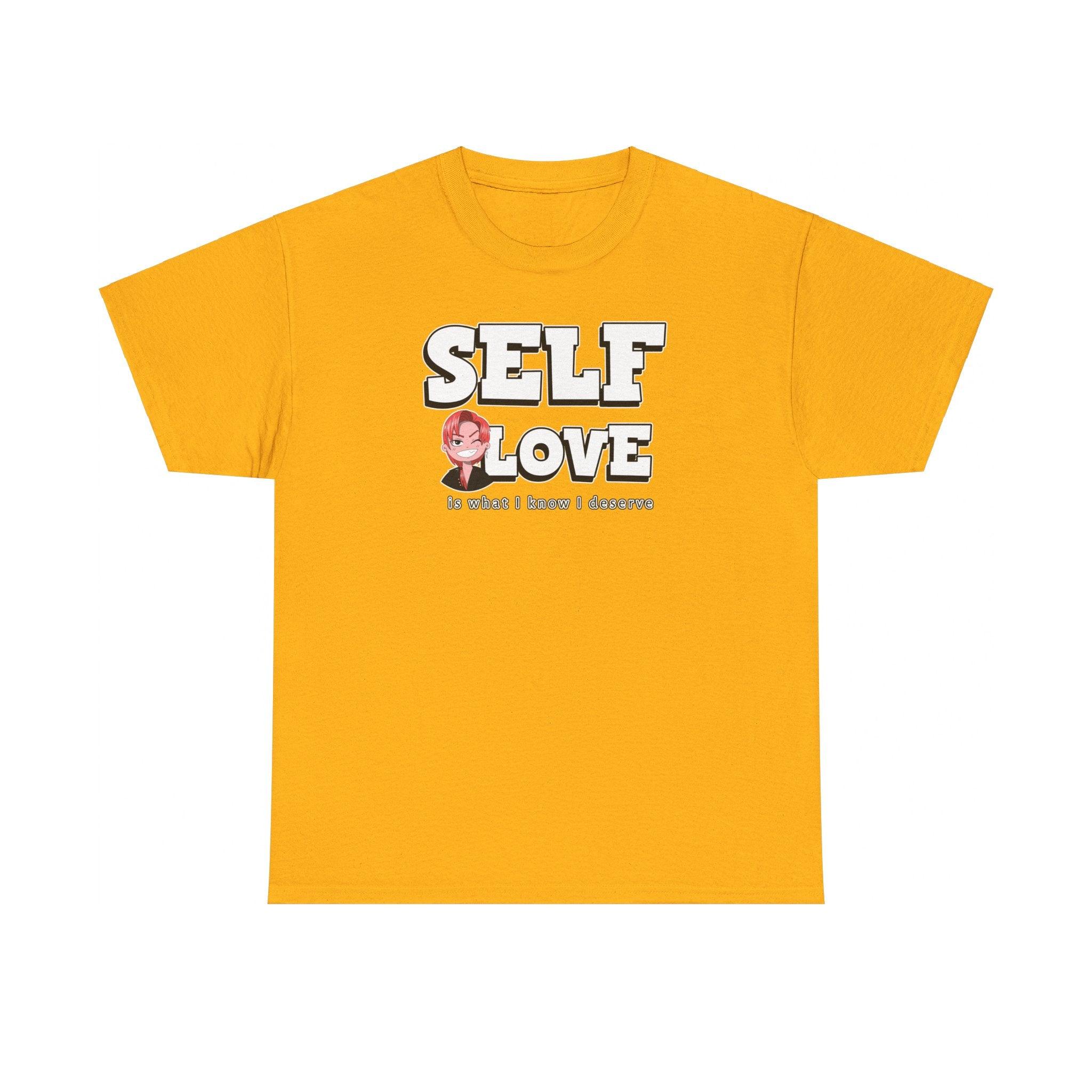 Self Love is what I know I deserve - T-Shirt - Witty Twisters Fashions