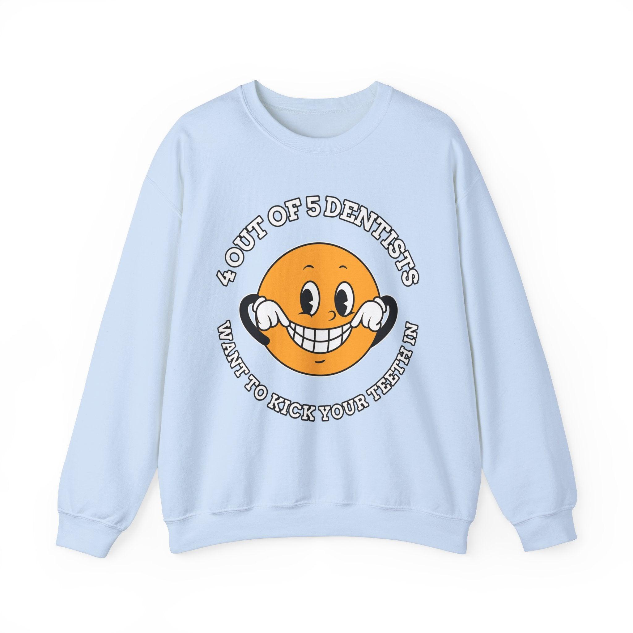 4 out of 5 dentists want to kick your teeth in - Sweatshirt - Witty Twisters Fashions