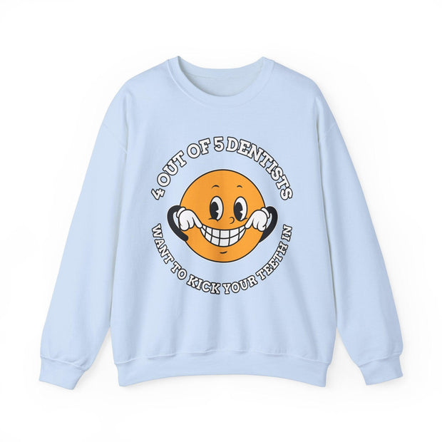 4 out of 5 dentists want to kick your teeth in (Sweatshirt) - Witty Twisters T-Shirts